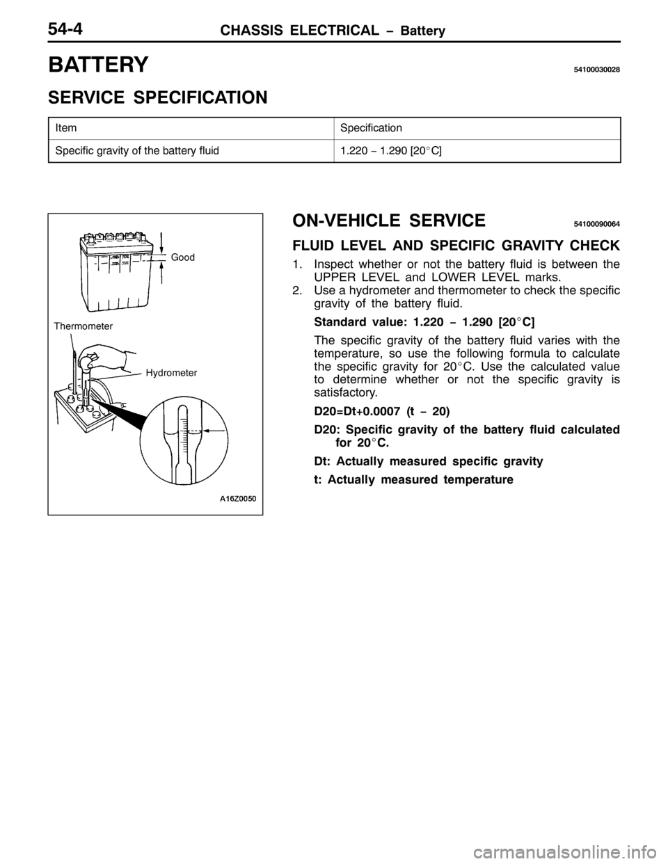 MITSUBISHI PAJERO SPORT 1998  Workshop Manual &+$66,6 (/(&75,&$/ ï%DWWHU\8707
%$77(5<8743336335;
6(59,&( 63(&,),&$7,21
,WHP6SHFLILFDWLRQ
6SHFLILF JUDYLW\ RI WKH EDWWHU\ IOXLG41553ï415<3>53E&@
2109(+,&/( 6(59,&(874333<3397
)/8, /(9(/ $1 63(&,)