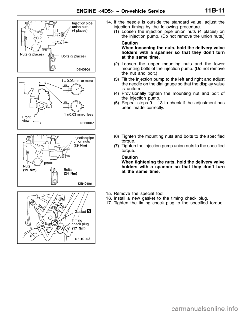 MITSUBISHI PAJERO SPORT 1998  Workshop Manual (1*,1(?78!ï2Q0YHKLFOH 6HUYLFH44%044
471,I WKH QHHGOH LV RXWVLGH WKH VWDQGDUG YDOXH/DGMXVW WKH
LQMHFWLRQ WLPLQJ E\ WKH IROORZLQJ SURFHGXUH1
+4,/RRVHQ WKH LQMHFWLRQ SLSH XQLRQ QXWV+7SODFHV,RQ
WKH LQMH