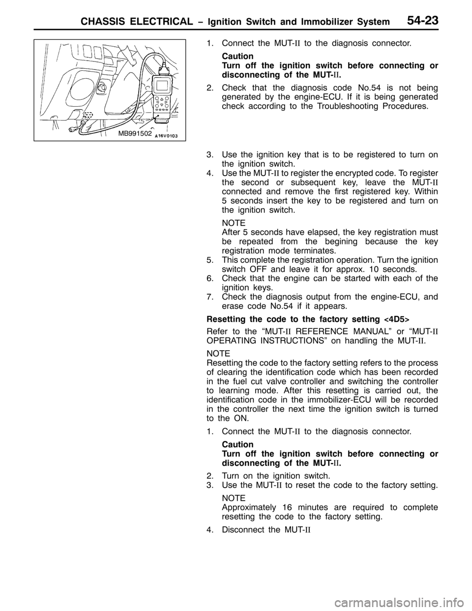 MITSUBISHI PAJERO SPORT 1998  Workshop Manual &+$66,6 (/(&75,&$/ ï,JQLWLRQ 6ZLWFK DQG ,PPRELOL]HU 6\VWHP87056
41&RQQHFW WKH 0870,,WR WKH GLDJQRVLV FRQQHFWRU1
&DXWLRQ
7XUQ RII WKH LJQLWLRQ VZLWFK EHIRUH FRQQHFWLQJ RU
GLVFRQQHFWLQJ RI WKH 0870,,
1