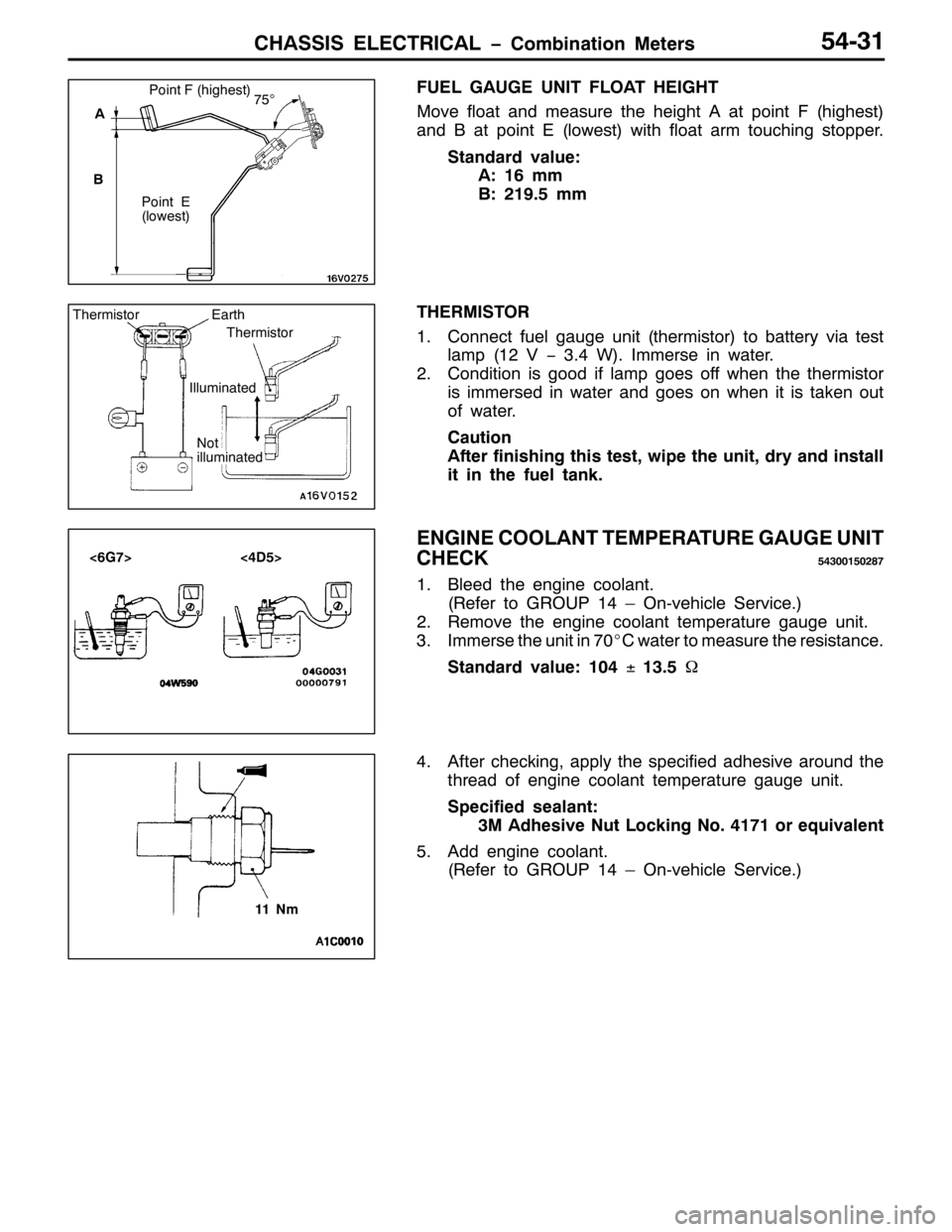 MITSUBISHI PAJERO SPORT 1998  Workshop Manual &+$66,6 (/(&75,&$/ ï&RPELQDWLRQ 0HWHUV87064
)8(/ *$8*( 81,7 )/2$7 +(,*+7
0RYH IORDW DQG PHDVXUH WKH KHLJKW $ DW SRLQW )+KLJKHVW,
DQG % DW SRLQW (+ORZHVW,ZLWK IORDW DUP WRXFKLQJ VWRSSHU1
6WDQGDUG YDOX