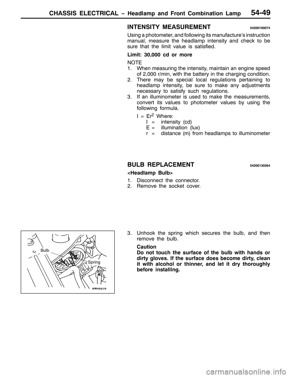 MITSUBISHI PAJERO SPORT 1998  Workshop Manual &+$66,6 (/(&75,&$/ ï+HDGODPS DQG )URQW &RPELQDWLRQ /DPS8707<
,17(16,7< 0($685(0(17875334333:7
8VLQJ D SKRWRPHWHU/DQG IROORZLQJ LWV PDQXIDFWXUH·V LQVWUXFWLRQ
PDQXDO/PHDVXUH WKH KHDGODPS LQWHQVLW\ DQG