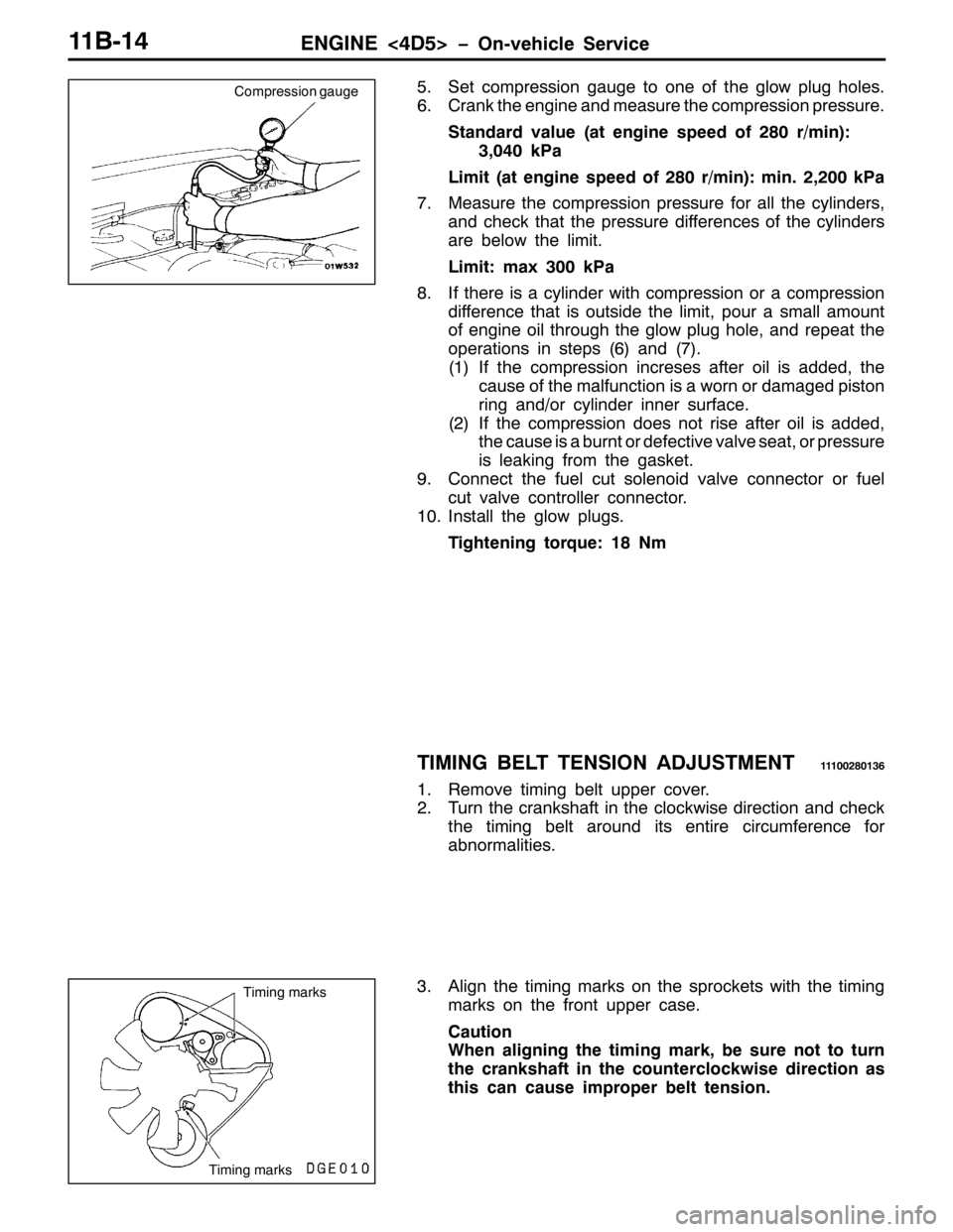 MITSUBISHI PAJERO SPORT 1998  Workshop Manual (1*,1(?78!ï2Q0YHKLFOH 6HUYLFH44%047
816HW FRPSUHVVLRQ JDXJH WR RQH RI WKH JORZ SOXJ KROHV1
91&UDQN WKH HQJLQH DQG PHDVXUH WKH FRPSUHVVLRQ SUHVVXUH1
6WDQGDUG YDOXH+DW HQJLQH VSHHG RI5;3U2PLQ,=
6/373N