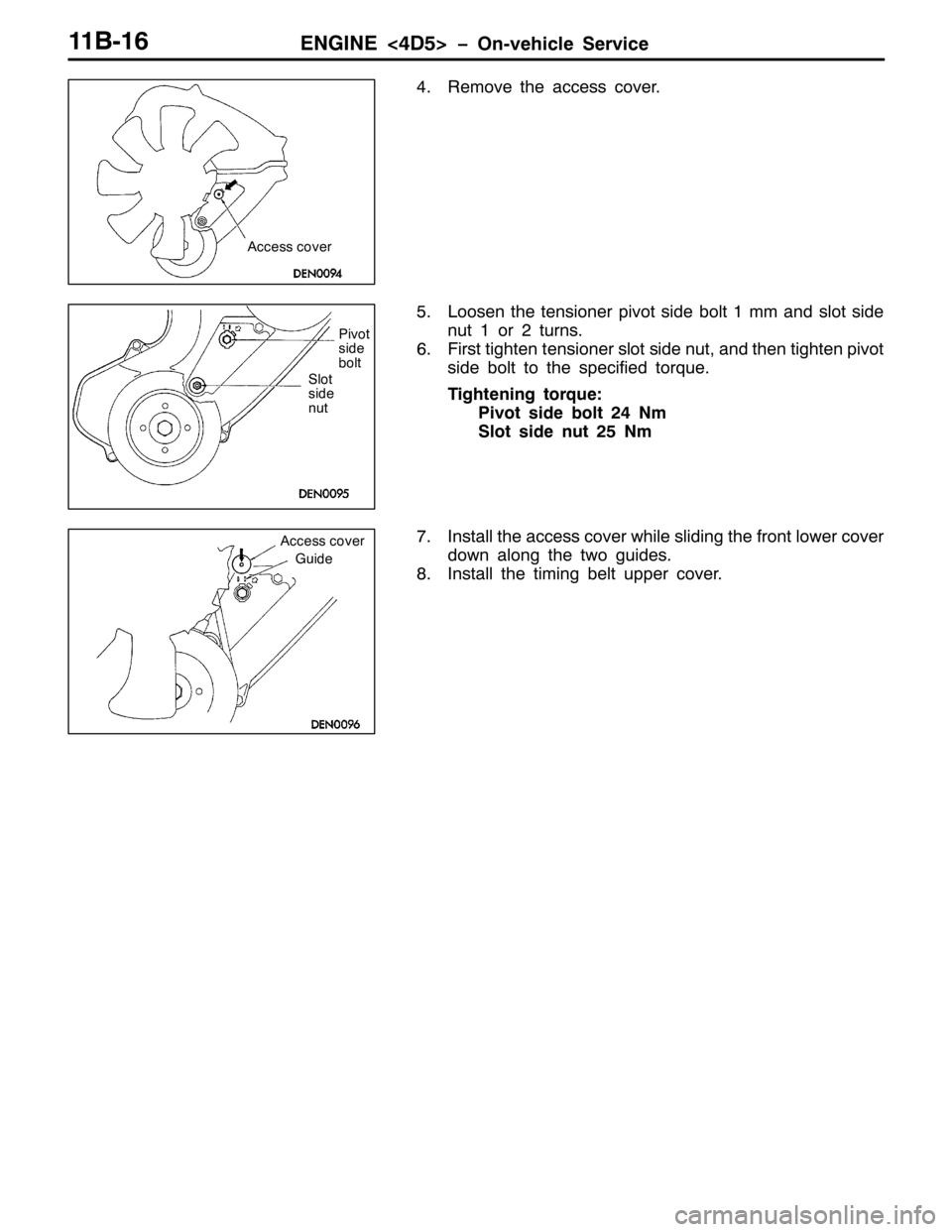 MITSUBISHI PAJERO SPORT 1998  Workshop Manual (1*,1(?78!ï2Q0YHKLFOH 6HUYLFH44%049
715HPRYH WKH DFFHVV FRYHU1
81/RRVHQ WKH WHQVLRQHU SLYRW VLGH EROW4PP DQG VORW VLGH
QXW4RU5WXUQV1
91)LUVW WLJKWHQ WHQVLRQHU VORW VLGH QXW/DQG WKHQ WLJKWHQ SLYRW
VL