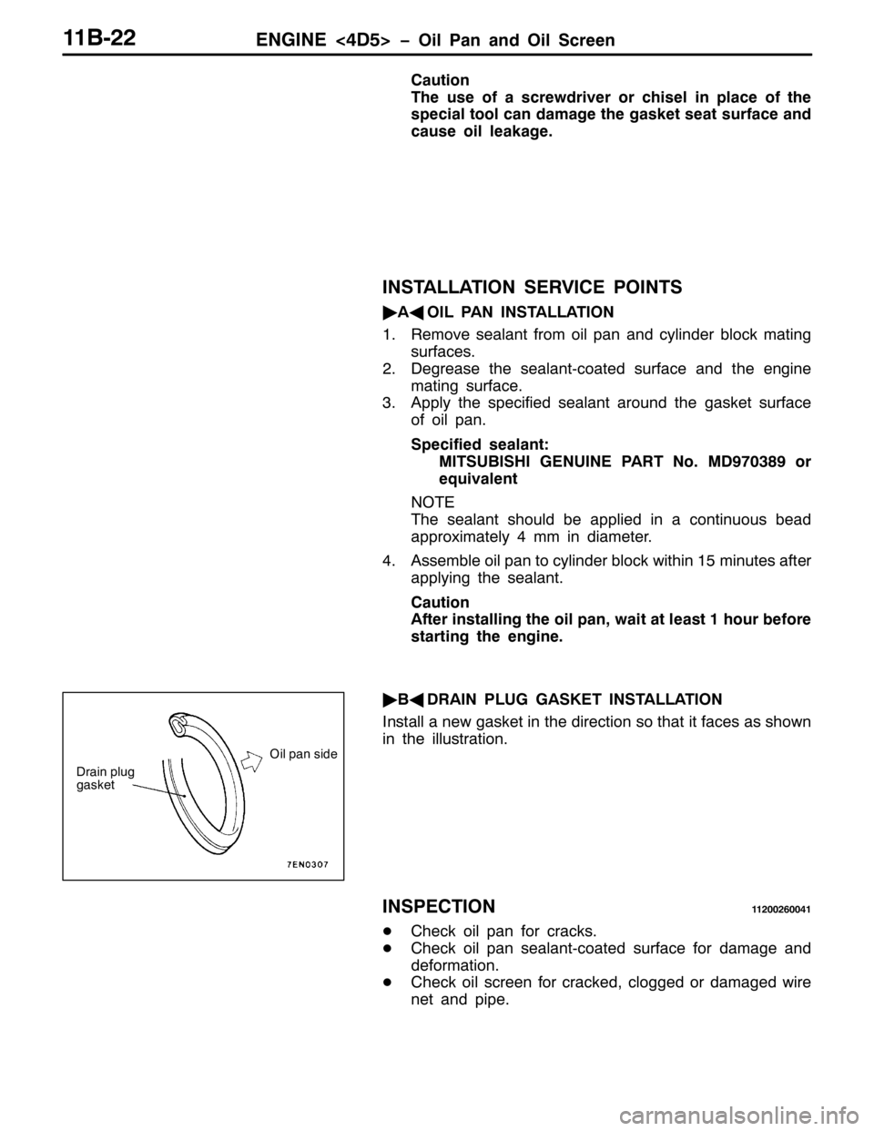 MITSUBISHI PAJERO SPORT 1998  Workshop Manual (1*,1(?78!ï2LO 3DQ DQG 2LO 6FUHHQ44%055
&DXWLRQ
7KH XVH RI D VFUHZGULYHU RU FKLVHO LQ SODFH RI WKH
VSHFLDO WRRO FDQ GDPDJH WKH JDVNHW VHDW VXUIDFH DQG
FDXVH RLO OHDNDJH1
,167$//$7,21 6(59,&( 32,176
