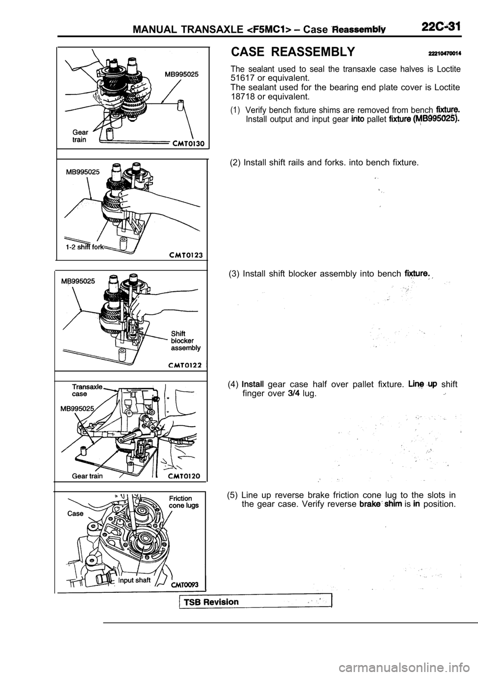 MITSUBISHI SPYDER 1990  Service Repair Manual MANUAL  TRANSAXLE  Case 
CASE  REASSEMBLY
The  sealant  used  to  seal  the  transaxle  case  halves is  Loctite
51617 or equivalent.
The  sealant  used  for  the  bearing  end  plate  cover  is   Loc
