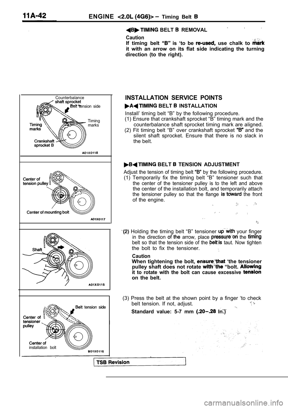 MITSUBISHI SPYDER 1990 Service Repair Manual ENGINE Timing Belt
CounterbalanceBelt tension side
Timingmarks
Belt tension side tension side
installation bolt
BELT REMOVAL
Caution
If timing belt is ‘to be use chalk to
it MITSUBISHI SPYDER 1990 Service Repair Manual ENGINE Timing Belt
CounterbalanceBelt tension side
Timingmarks
Belt tension side tension side
installation bolt
BELT REMOVAL
Caution
If timing belt is ‘to be use chalk to
it