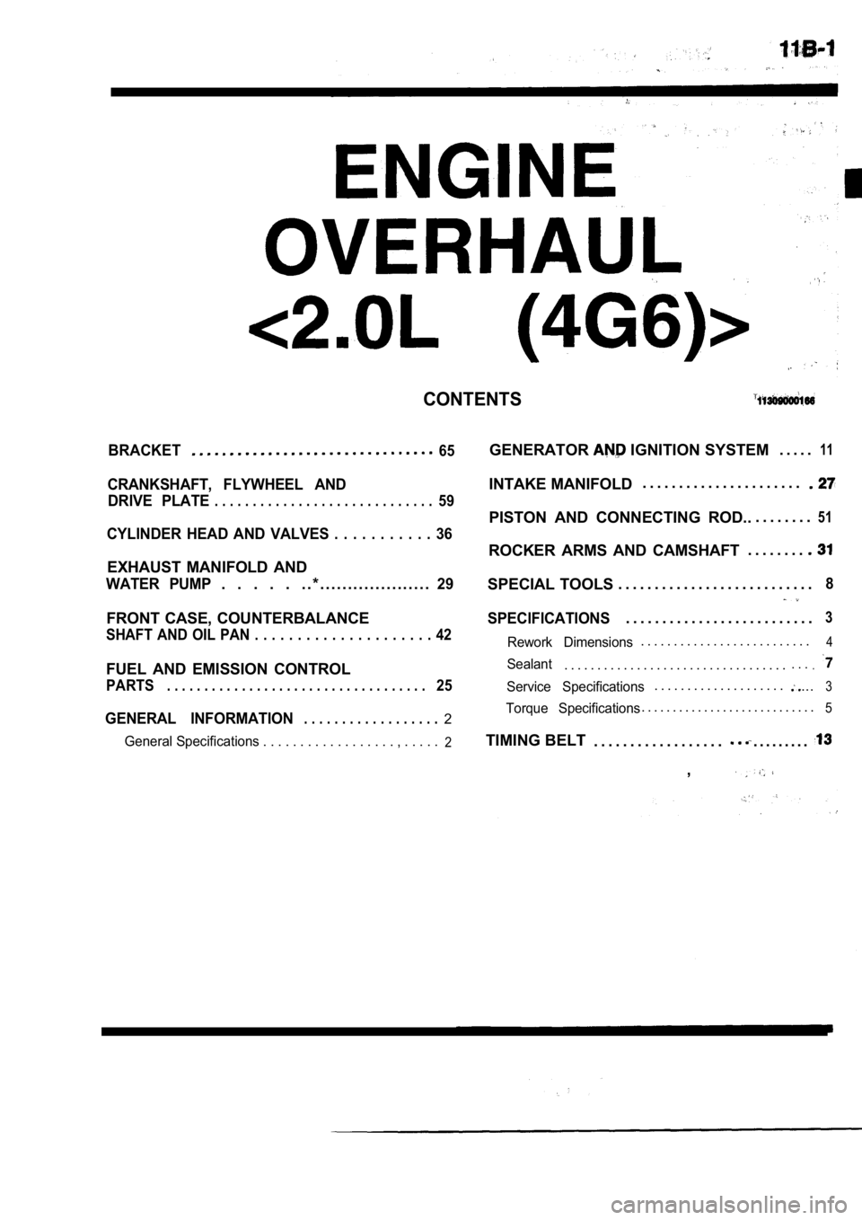 MITSUBISHI SPYDER 1990 Service Repair Manual CONTENTS
BRACKET65
CRANKSHAFT, FLYWHEEL ANDDRIVE PLATE
. . . . . . . . . . . . . . . . . . . . . . . . . . . . .59
CYLINDER HEAD AND VALVES . . . . . . . . . . . 36
EXHAUST MANIFOL MITSUBISHI SPYDER 1990 Service Repair Manual CONTENTS
BRACKET65
CRANKSHAFT, FLYWHEEL ANDDRIVE PLATE
. . . . . . . . . . . . . . . . . . . . . . . . . . . . .59
CYLINDER HEAD AND VALVES . . . . . . . . . . . 36
EXHAUST MANIFOL