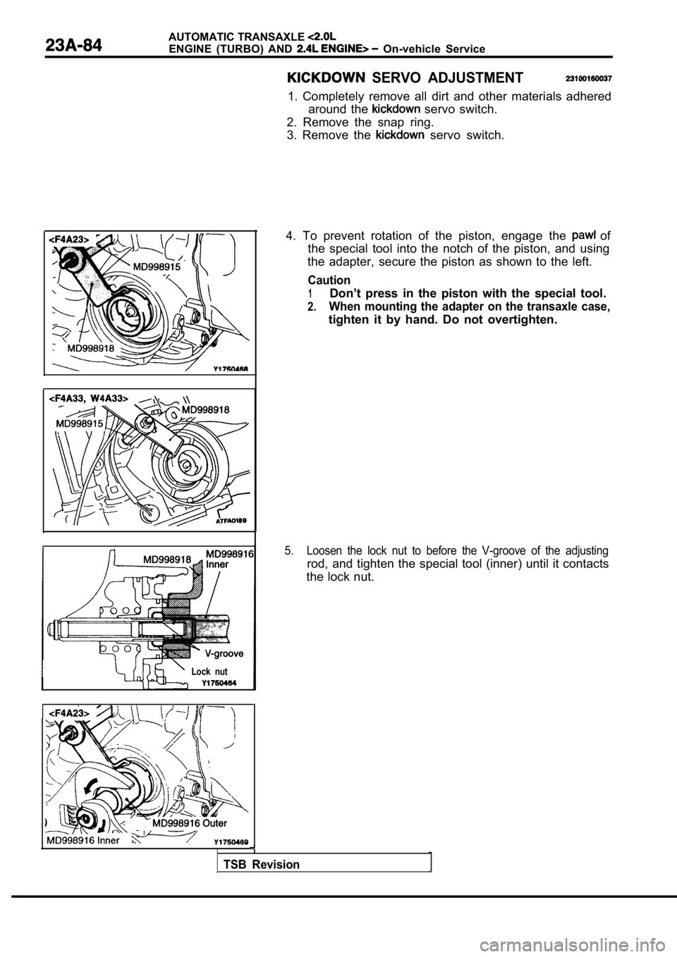 MITSUBISHI SPYDER 1990  Service Repair Manual AUTOMATIC TRANSAXLE 
ENGINE  (TURBO)  AND   On-vehicle  Service
Lock  nut
  SERVO  ADJUSTMENT
1.  Completely  remove  all  dirt  and  other  materials  adhered
around  the 
  servo  switch.
2.  Remove