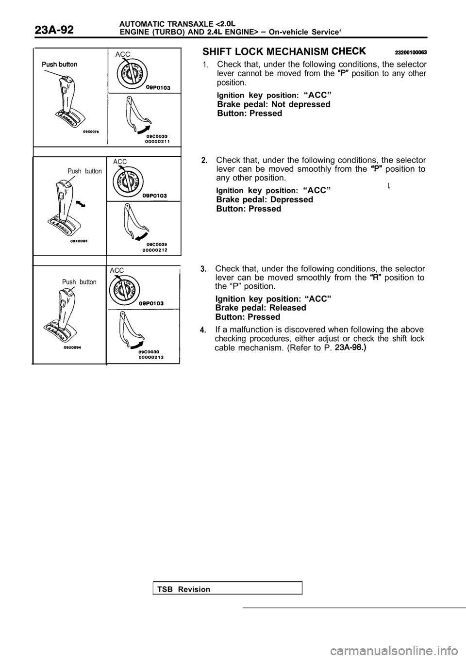 MITSUBISHI SPYDER 1990  Service Repair Manual AUTOMATIC  TRANSAXLE 
ENGINE  (TURBO)  AND   ENGINE>   On-vehicle  Service‘
  ACCSHIFT LOCK MECHANISM 
1.
2.
3.
4.
Push  button
Push  button ACC
ACCI
TSB  Revision Check  that,  under  the  followin