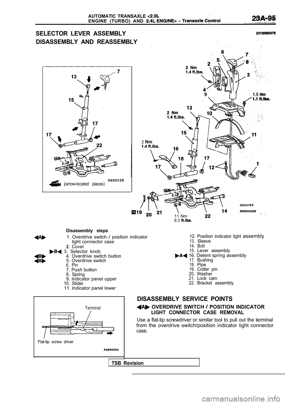 MITSUBISHI SPYDER 1990  Service Repair Manual AUTOMATIC  TRANSAXLE 
ENGINE  (TURBO)  AND 
SELECTOR  LEVER  ASSEMBLY
DISASSEMBLY  AND  REASSEMBLY
arrow-located  places)
Disassembly  steps
11  Nm8.3
1.  Overdrive  switch   position  indicator12.  P