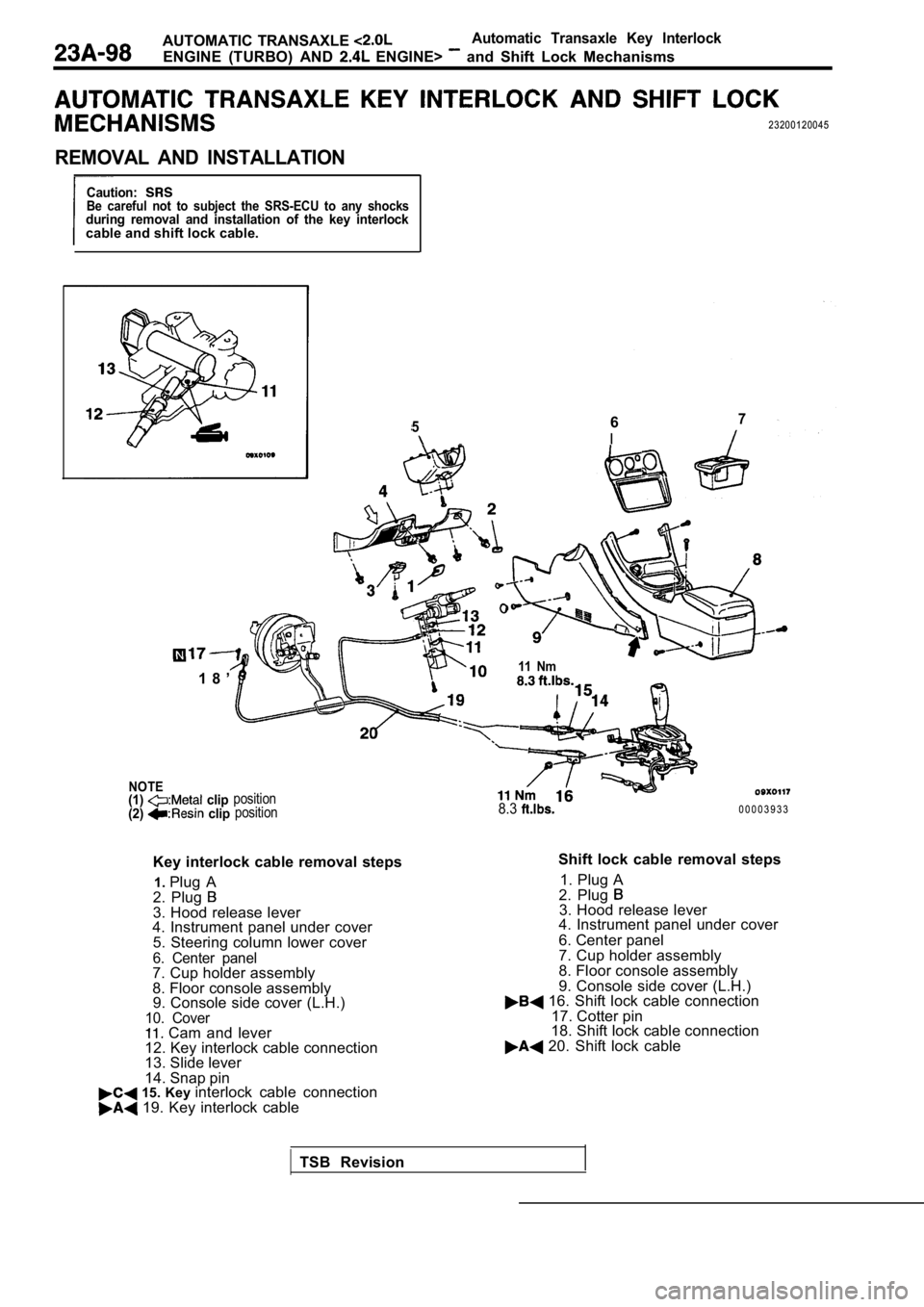 MITSUBISHI SPYDER 1990 Service Repair Manual AUTOMATIC TRANSAXLE Automatic Transaxle Key Interlock
ENGINE (TURBO) AND ENGINE> and Shift Lock Mechanisms
23200120045
REMOVAL AND INSTALLATION
Caution:Be careful not to subject th MITSUBISHI SPYDER 1990 Service Repair Manual AUTOMATIC TRANSAXLE Automatic Transaxle Key Interlock
ENGINE (TURBO) AND ENGINE> and Shift Lock Mechanisms
23200120045
REMOVAL AND INSTALLATION
Caution:Be careful not to subject th