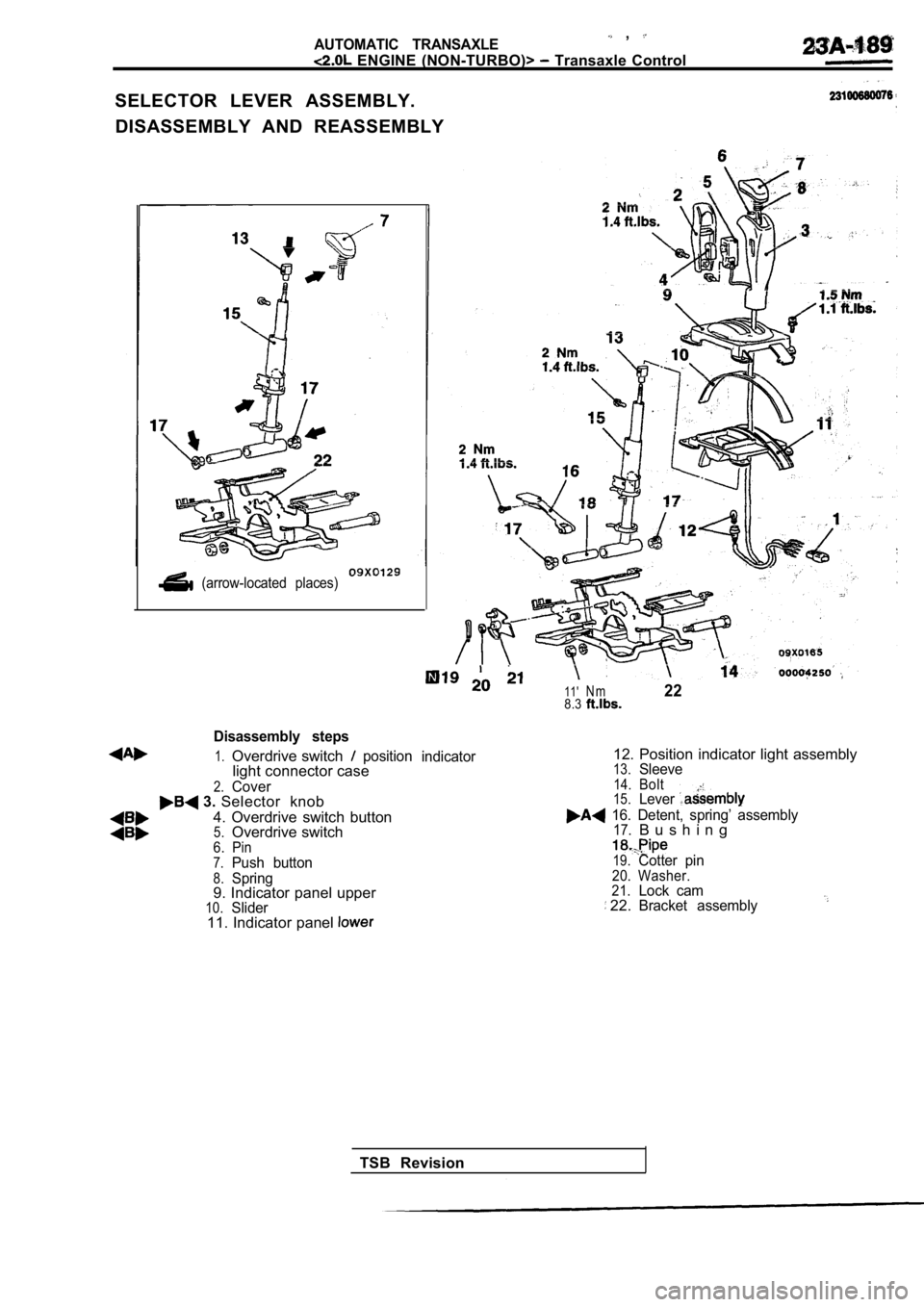 MITSUBISHI SPYDER 1990  Service Repair Manual AUTOMATIC  TRANSAXLE  , 
  ENGINE  (NON-TURBO)>   Transaxle  Control
SELECTOR  LEVER  ASSEMBLY. DISASSEMBLY  AND  REASSEMBLY
  (arrow-located  places)
Disassembly  steps
1.Overdrive switchposition ind