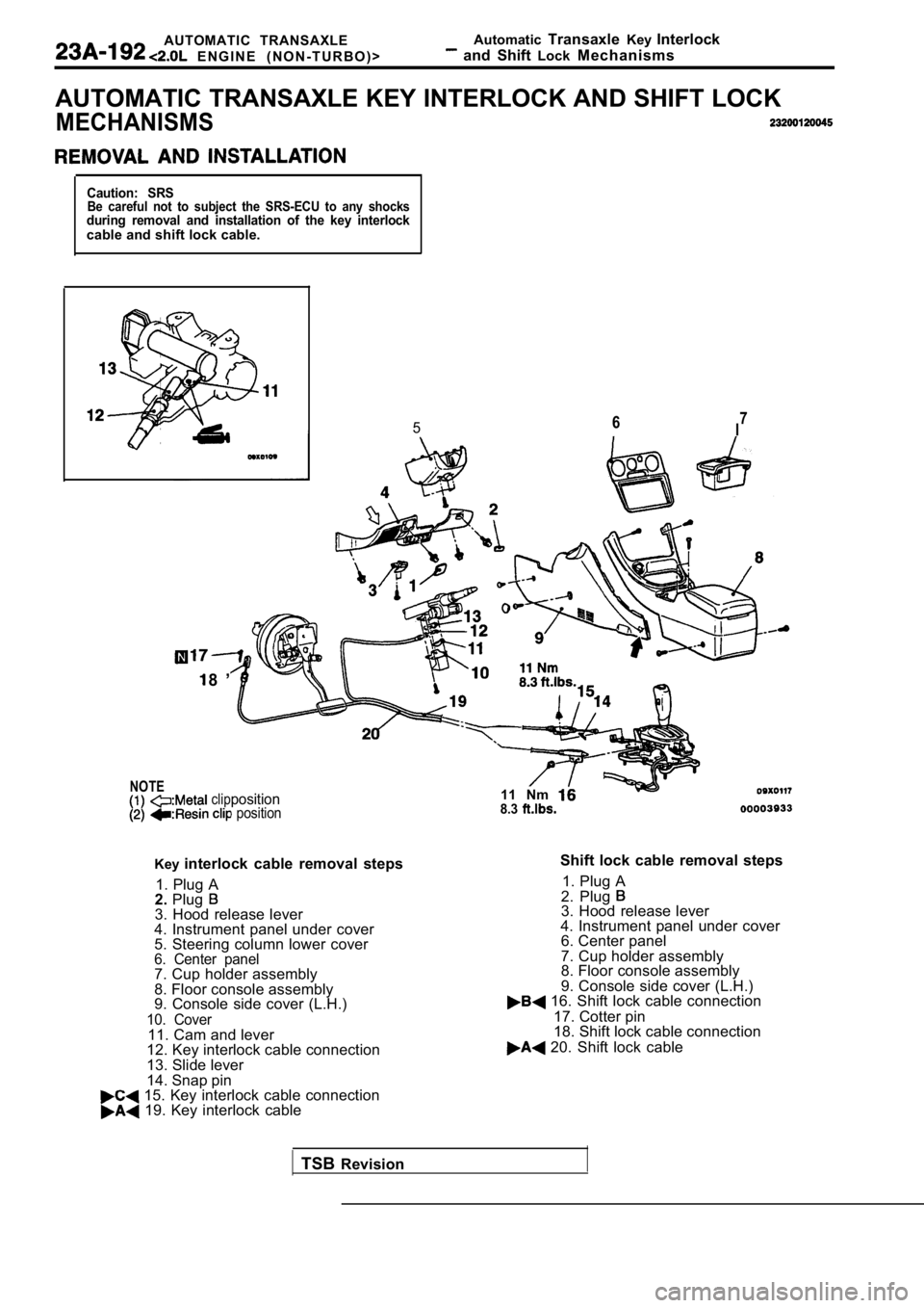 MITSUBISHI SPYDER 1990 Service Repair Manual AUTOMATIC TRANSAXLE
E N G I N E ( N O N - T U R B O ) >Automatic
Transaxle KeyInterlock and Shift LockMechanisms
AUTOMATIC TRANSAXLE KEY INTERLOCK AND SHIFT LOCK
MECHANISMS
Caution: SRSBe ca MITSUBISHI SPYDER 1990 Service Repair Manual AUTOMATIC TRANSAXLE
E N G I N E ( N O N - T U R B O ) >Automatic
Transaxle KeyInterlock and Shift LockMechanisms
AUTOMATIC TRANSAXLE KEY INTERLOCK AND SHIFT LOCK
MECHANISMS
Caution: SRSBe ca