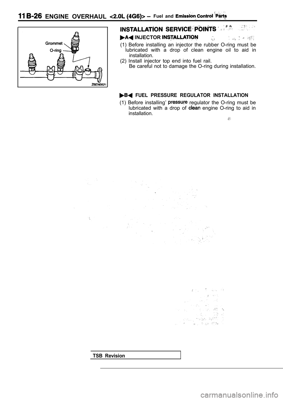 MITSUBISHI SPYDER 1990  Service Repair Manual   ENGINE  OVERHAUL Fuel  and 
 INJECTOR 
(1)  Before  installing  an  injector  the  rubber  O-ring  must  be
lubricated  with  a  drop  of  clean  engine  oil  to  aid  i n
installation.
(2)  Install