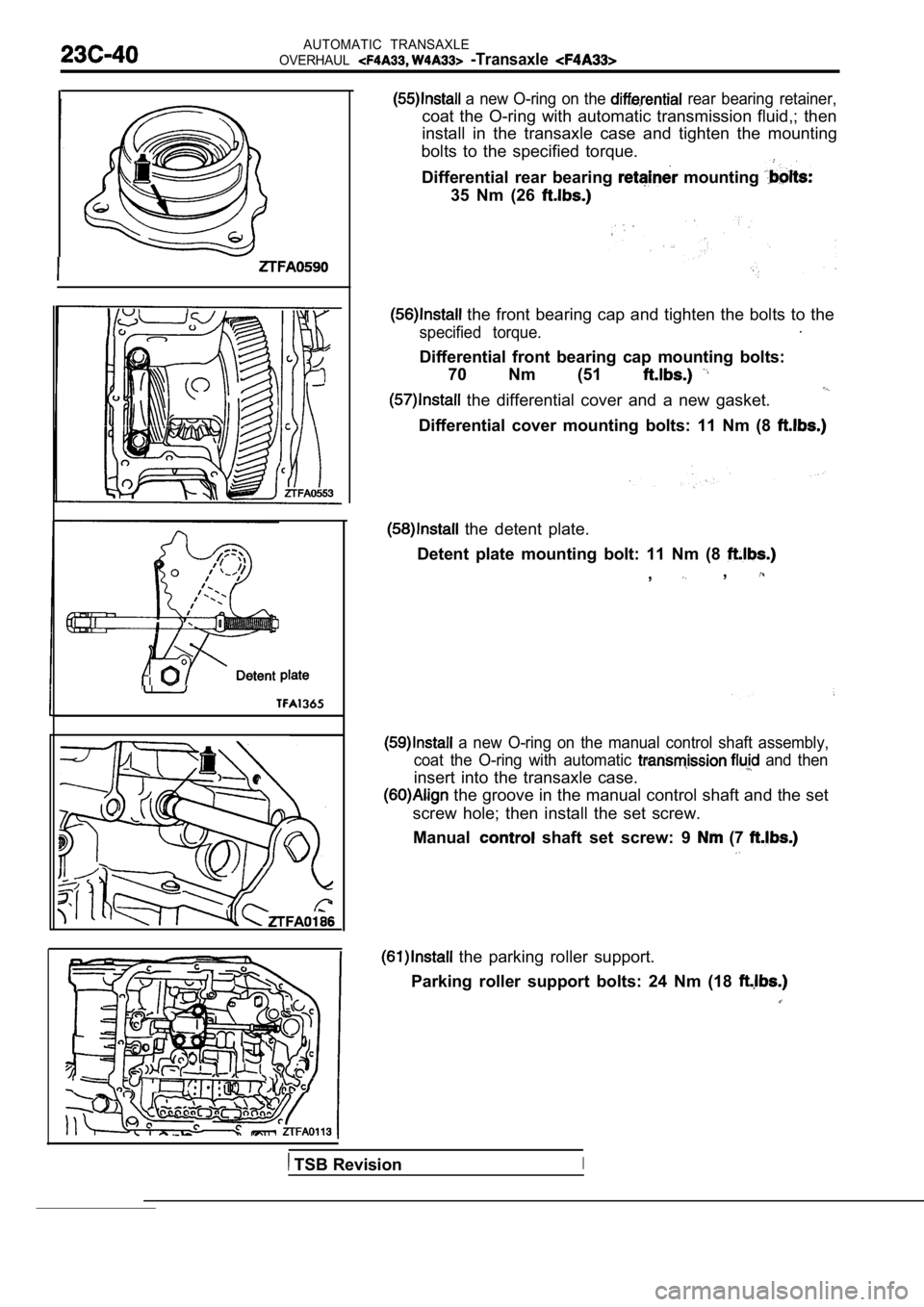 MITSUBISHI SPYDER 1990  Service Repair Manual AUTOMATIC  TRANSAXLE
OVERHAUL
  -Transaxle 
  a  new  O-ring  on  the   rear  bearing  retainer,
coat  the  O-ring  with  automatic  transmission  fluid,;   then
install  in  the  transaxle  case  and