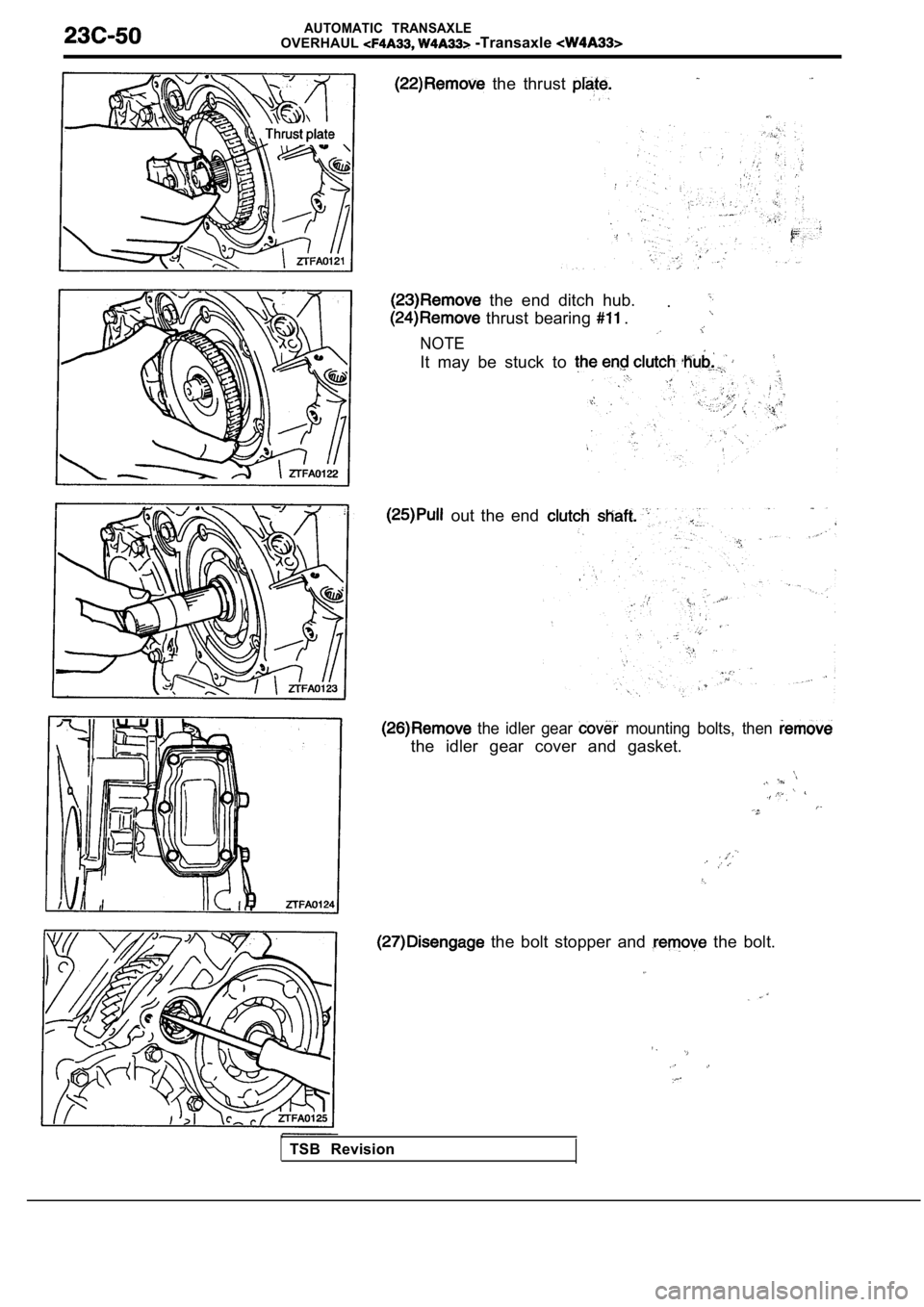 MITSUBISHI SPYDER 1990  Service Repair Manual AUTOMATIC  TRANSAXLEOVERHAUL -Transaxle 
  the  thrust 
  the  end  ditch  hub.
  thrust  bearing  ..
NOTE
It  may  be  stuck  to 
out  the  end
  the  idler  gear   mounting  bolts,  then 
the  idler