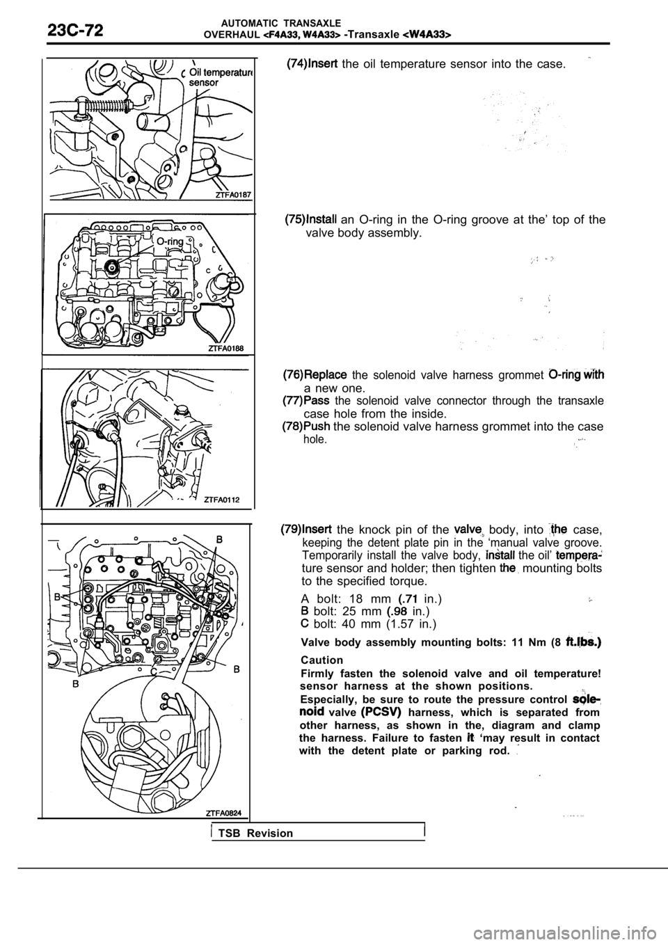 MITSUBISHI SPYDER 1990 Service Repair Manual AUTOMATIC TRANSAXLE
OVERHAUL -Transaxle
the oil temperature sensor into the case.
an O-ring in the O-ring groove at the’ top of the
valve body assembly.
the solenoid valve MITSUBISHI SPYDER 1990 Service Repair Manual AUTOMATIC TRANSAXLE
OVERHAUL -Transaxle
the oil temperature sensor into the case.
an O-ring in the O-ring groove at the’ top of the
valve body assembly.
the solenoid valve