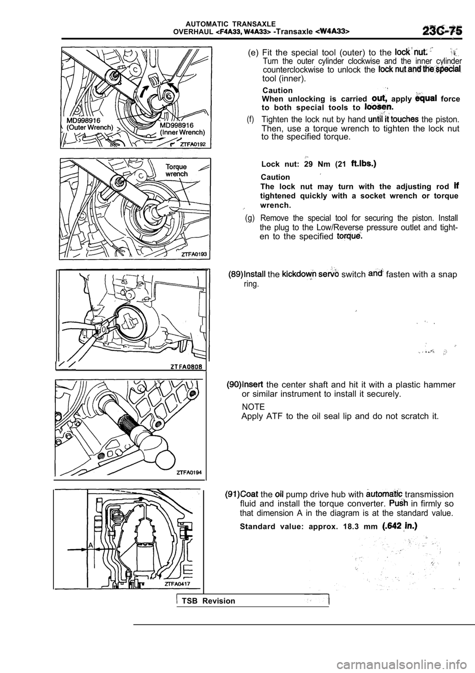 MITSUBISHI SPYDER 1990 Service Repair Manual AUTOMATIC TRANSAXLE
OVERHAUL -Transaxle
(e) Fit the special tool (outer) to the
Turn the outer cylinder clockwise and the inner cyl inder
counterclockwise to unlock the
tool (inn MITSUBISHI SPYDER 1990 Service Repair Manual AUTOMATIC TRANSAXLE
OVERHAUL -Transaxle
(e) Fit the special tool (outer) to the
Turn the outer cylinder clockwise and the inner cyl inder
counterclockwise to unlock the
tool (inn