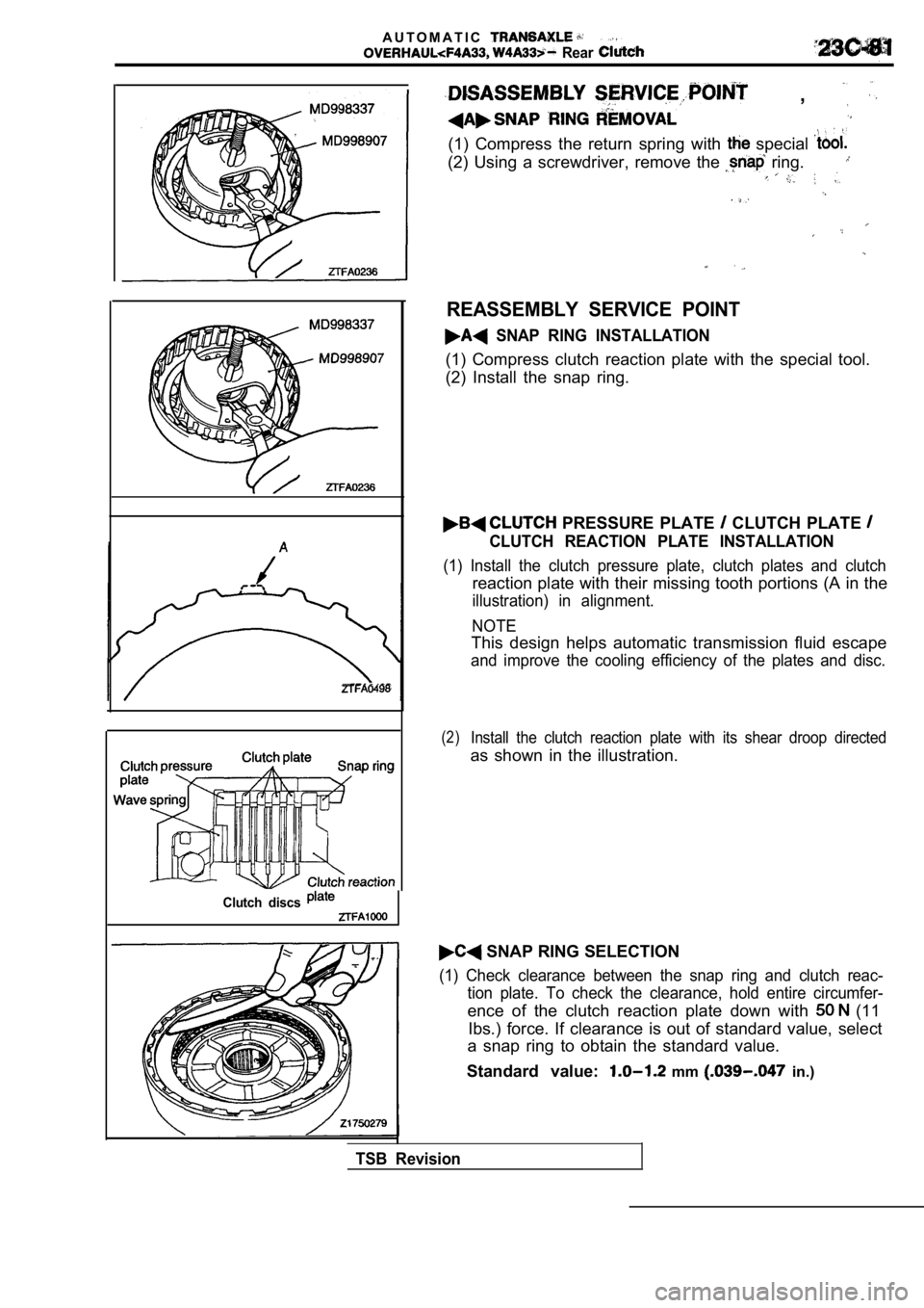 MITSUBISHI SPYDER 1990 Service Repair Manual A U T O M A T I C
Rear
,
(1) Compress the return spring with special
(2) Using a screwdriver, remove the ring.
Clutch discs
REASSEMBLY SERVICE POINT
SNAP RING INSTALLATION
(1 MITSUBISHI SPYDER 1990 Service Repair Manual A U T O M A T I C
Rear
,
(1) Compress the return spring with special
(2) Using a screwdriver, remove the ring.
Clutch discs
REASSEMBLY SERVICE POINT
SNAP RING INSTALLATION
(1