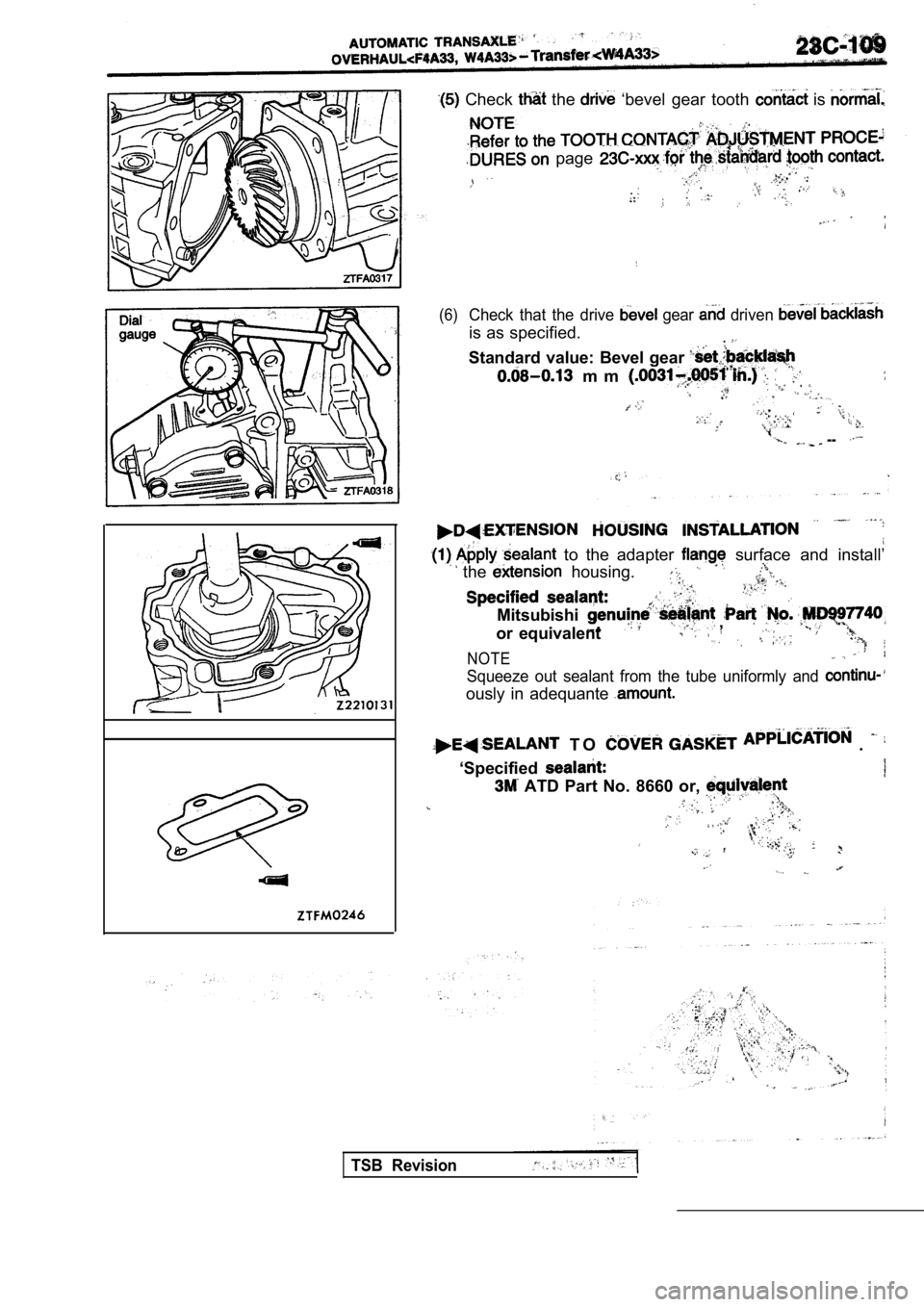 MITSUBISHI SPYDER 1990  Service Repair Manual 00
0
  Check   the   ‘bevel  gear  tooth  is 
  page 
  ..
(6)Check  that  the  drive   gear   driven 
is as specified. .
Standard value: Bevel gear 
  m m  
 --
  to  the  adapter   surface  and  i