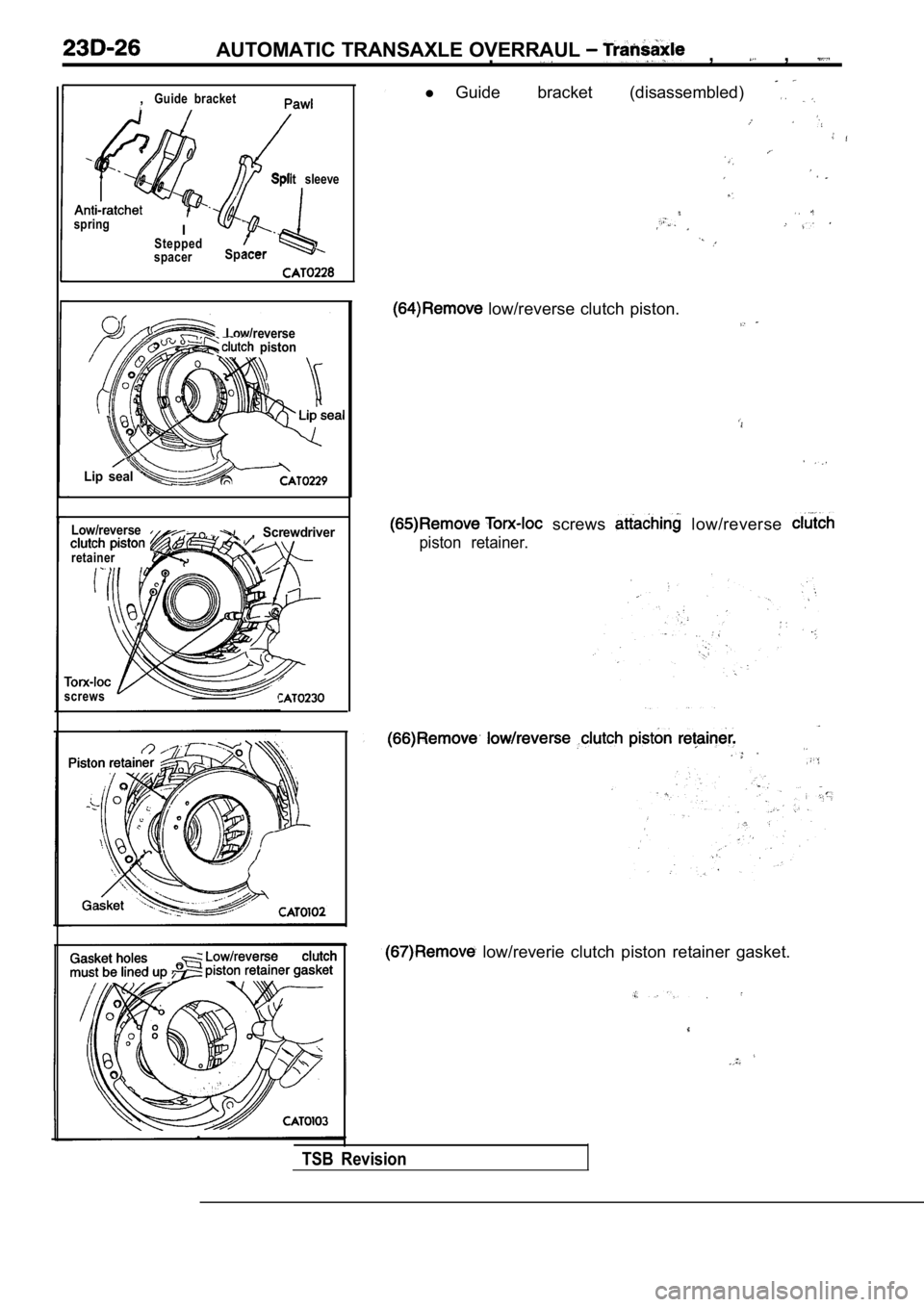 MITSUBISHI SPYDER 1990  Service Repair Manual AUTOMATIC TRANSAXLE OVERRAUL ,  , ,
,Guide  bracket
Split  sleeve
.
Spacer
IStepped
spacer
spring
  Low/reverse  piston
Lip  seal 
Low/reverse  ,,  Screwdriver
retainer
screws
l 
Guide  bracket  (disa