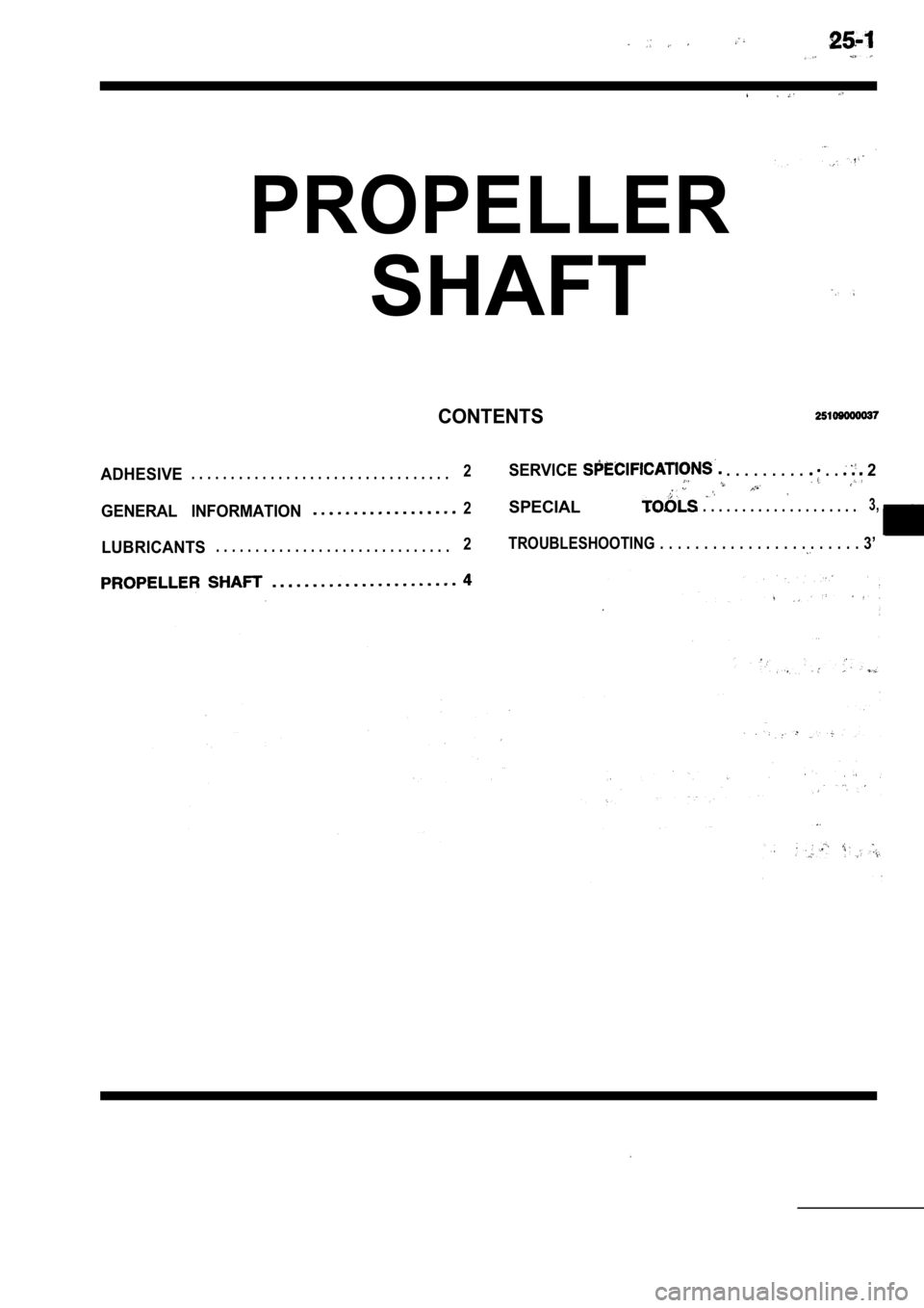 MITSUBISHI SPYDER 1990  Service Repair Manual PROPELLER
SHAFT
CONTENTS
ADHESIVE. . . . . . . . . . . . . . . . . . . . . . . . . . . . . . . . .2SERVICE . . . . . . . . .  . .  2
GENERAL  INFORMATION2SPECIAL. . . . . . . . . . . . . . . . . . . .