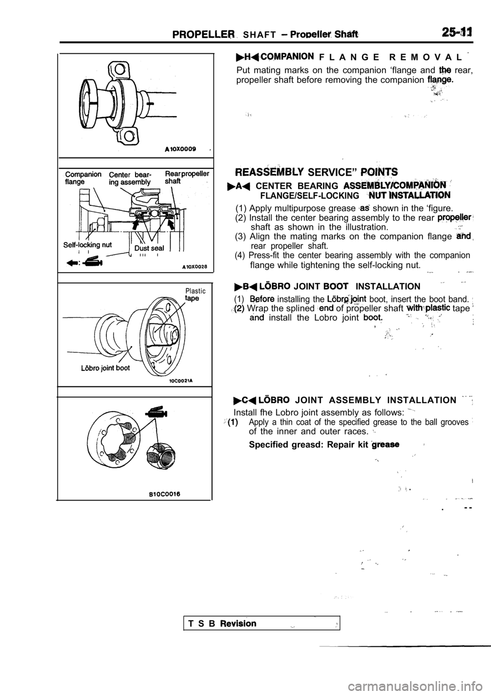 MITSUBISHI SPYDER 1990  Service Repair Manual   S H A F T  
Plastic
  F L A N G E   R E M O V A L  
Put  mating  marks  on  the  companion  ‘flange  and   rear,
propeller  shaft  before  removing  the  companion 
  SERVICE” 
  CENTER  BEARING