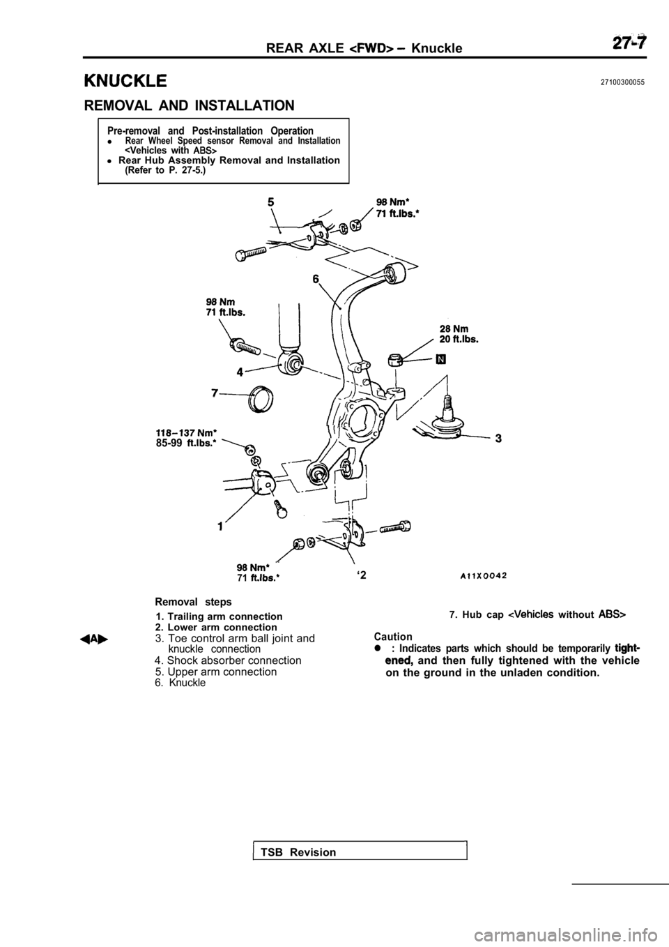 MITSUBISHI SPYDER 1990  Service Repair Manual REAR  AXLE   Knuckle
REMOVAL  AND  INSTALLATION
27100300055
Pre-removal  and  Post-installation  OperationlRear  Wheel  Speed  sensor  Removal  and  Installation<Vehicles  with l Rear  Hub  Assembly  