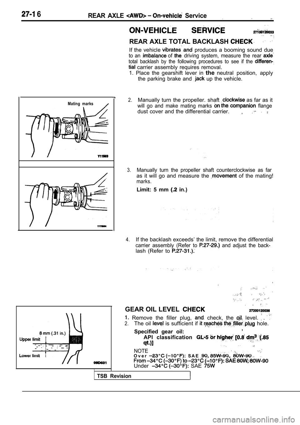 MITSUBISHI SPYDER 1990  Service Repair Manual  6REAR  AXLE   Service
REAR AXLE TOTAL BACKLASH 
If  the  vehicle   produces  a  booming  sound  due
to  an  of   driving  system,  measure  the  rear 
total  backlash  by  the  following  procedures 