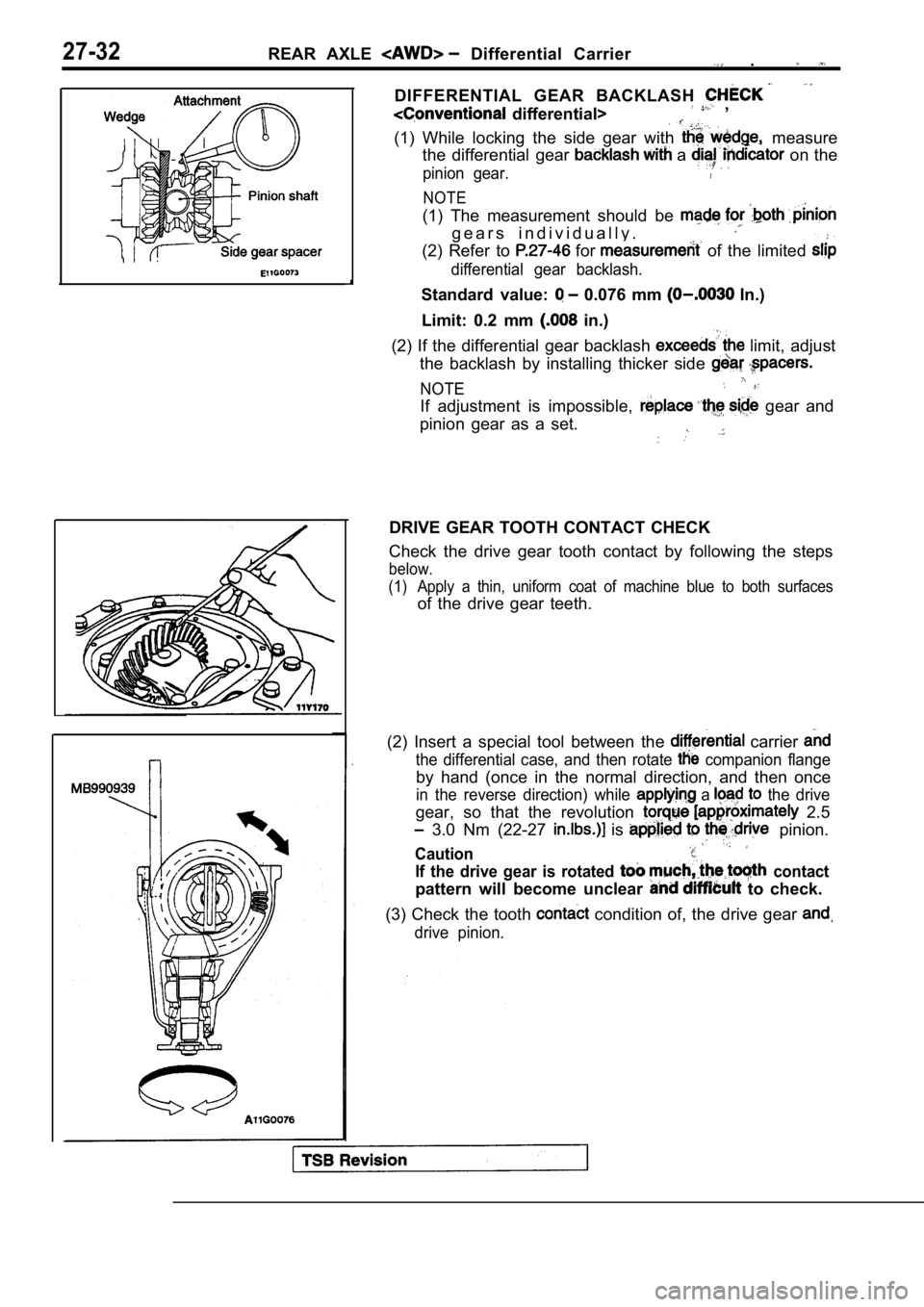 MITSUBISHI SPYDER 1990 Service Repair Manual 27-32REAR AXLE Differential Carrier .
DIFFERENTIAL GEAR BACKLASH
differential> ,
(1) While locking the side gear with measure
the differential gear
a on the
pinion gear.
NOTE
MITSUBISHI SPYDER 1990 Service Repair Manual 27-32REAR AXLE Differential Carrier .
DIFFERENTIAL GEAR BACKLASH
differential> ,
(1) While locking the side gear with measure
the differential gear
a on the
pinion gear.
NOTE