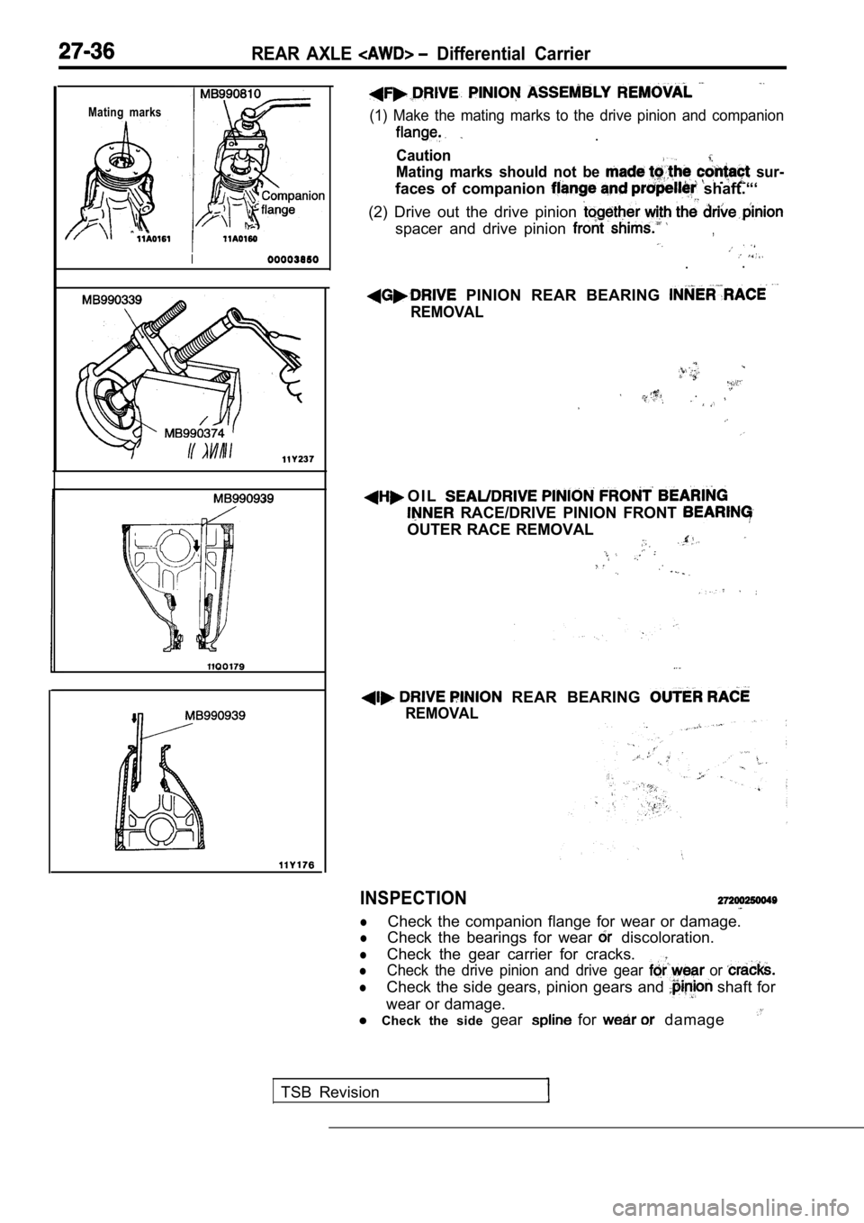MITSUBISHI SPYDER 1990  Service Repair Manual REAR  AXLE   Differential  Carrier
Mating  marks
I
(1)  Make  the  mating  marks  to  the  drive  pinion  and  companion
.
Caution
Mating  marks  should  not  be   sur-
faces  of  companion   shaft.