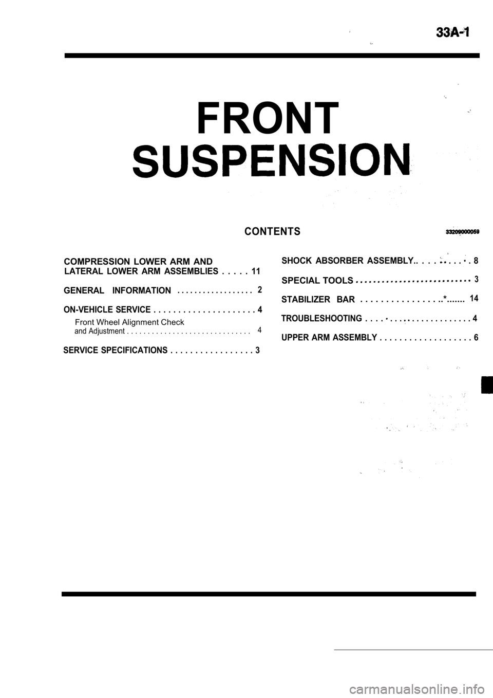 MITSUBISHI SPYDER 1990  Service Repair Manual FRONT
CONTENTS
COMPRESSION  LOWER  ARM  ANDSHOCK  ABSORBER  ASSEMBLY..  .  .  .  . . .  . 8
LATERAL  LOWER  ARM  ASSEMBLIES  .  .  .  .  .  11
SPECIAL TOOLS3
GENERAL  INFORMATION. . . . . . . . . . . 