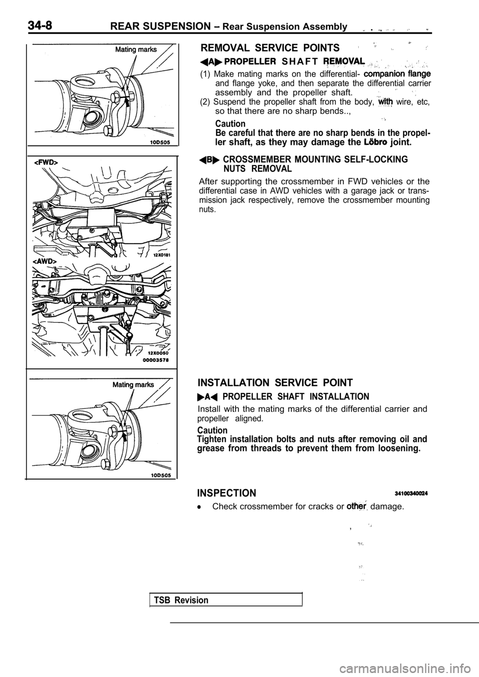 MITSUBISHI SPYDER 1990  Service Repair Manual REAR SUSPENSION  Rear Suspension Assembly  . 
REMOVAL  SERVICE  POINTS
  S H A F T  
(1)  Make  mating  marks  on  the  differential- 
and  flange  yoke,  and  then  separate  the  differential  carri