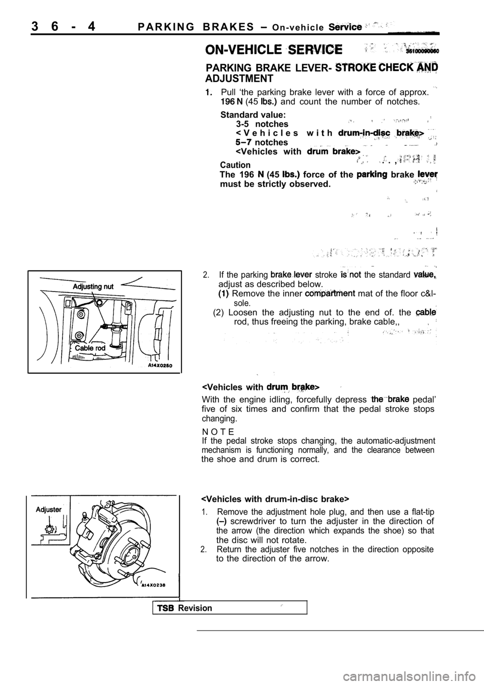 MITSUBISHI SPYDER 1990 Service Repair Manual 3 6 - 4P A R K I N G B R A K E S O n - v e h i c l e
PARKING BRAKE LEVER-
ADJUSTMENT
Pull ‘the parking brake lever with a force of appro
x.
(45 and count the number of n MITSUBISHI SPYDER 1990 Service Repair Manual 3 6 - 4P A R K I N G B R A K E S O n - v e h i c l e
PARKING BRAKE LEVER-
ADJUSTMENT
Pull ‘the parking brake lever with a force of appro
x.
(45 and count the number of n