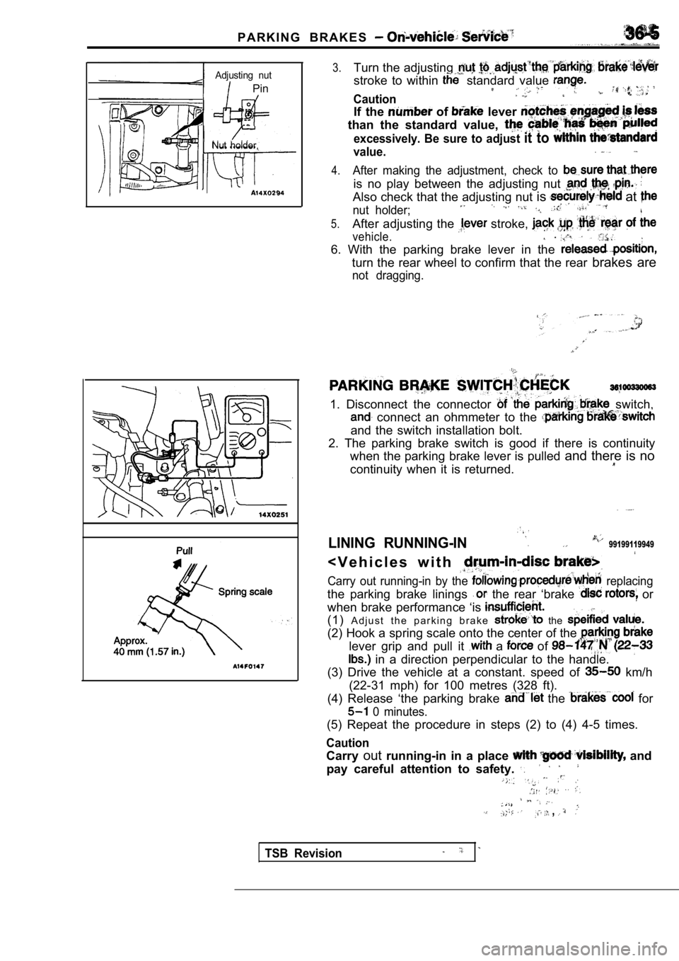 MITSUBISHI SPYDER 1990 Service Repair Manual P A R K I N G B R A K E S
Adjusting nut
Pin
Nut holder,
3.Turn the adjusting
stroke to within standard value
Caution
If the of lever
than the standard value,
excessively. Be MITSUBISHI SPYDER 1990 Service Repair Manual P A R K I N G B R A K E S
Adjusting nut
Pin
Nut holder,
3.Turn the adjusting
stroke to within standard value
Caution
If the of lever
than the standard value,
excessively. Be