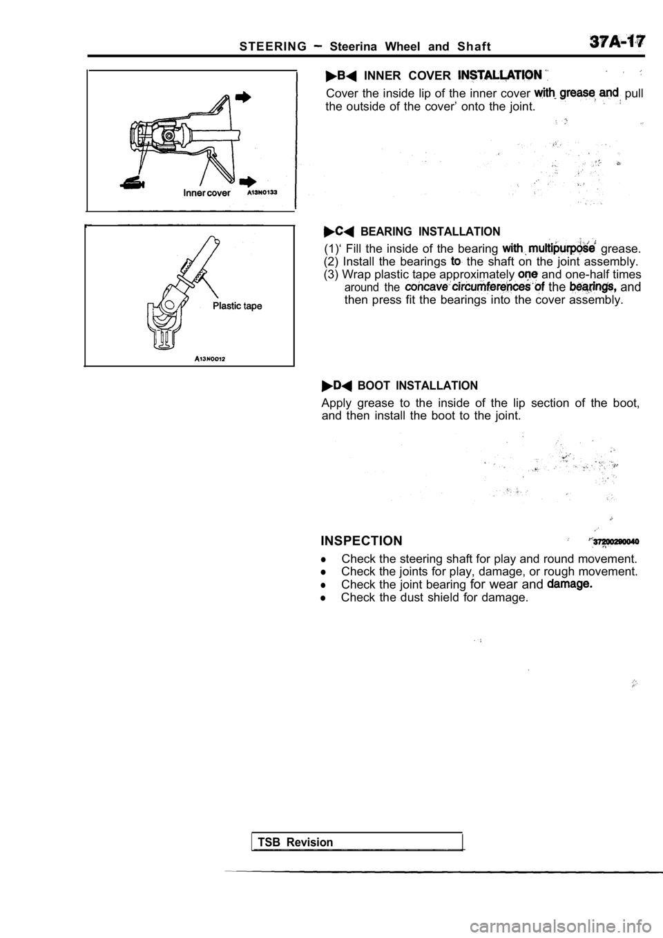 MITSUBISHI SPYDER 1990  Service Repair Manual S T E E R I N G  Steerina  Wheel  and  S h a f t
  INNER  COVER 
Cover  the  inside  lip  of  the  inner  cover  pull
the  outside  of  the  cover’  onto  the  joint.
  BEARING  INSTALLATION
(1)‘ 