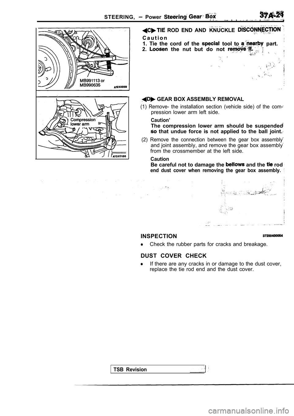 MITSUBISHI SPYDER 1990  Service Repair Manual STEERING,  Power . .   ,  ,   , 
  ROD  END  AND  KNUCKLE   ROD  END  AND  KNUCKLE 
C a u t i o n
C a u t i o n
1.  Tie  the  cord  of  the 
  tool  to   part.
1.  Tie  the  cord  of  the   tool  to  
