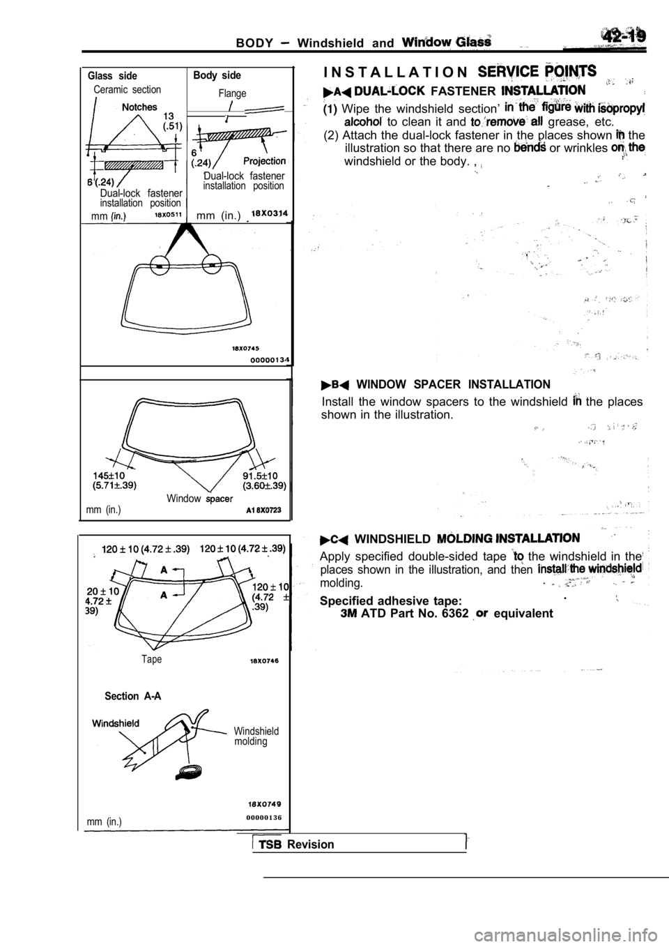 MITSUBISHI SPYDER 1990  Service Repair Manual B O D Y  Windshield  and 
Glass  side
Ceramic  section
Dual-lock  fastenerinstallation  position
mm
Body  side
Flange
Dual-lock  fastenerinstallation  position
mm  (in.) 
mm  (in.)Window
Tape
Section 