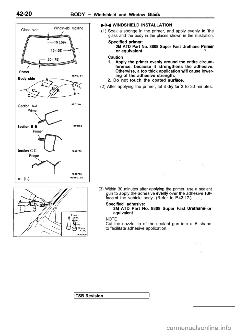 MITSUBISHI SPYDER 1990  Service Repair Manual BODY  Windshield  and  Window   .
Glass  sideWindshield  molding
Section  A-A
Primer
  C-C
nm  (in.)0 0 0 0 0 1 3 6
  WINDSHIELD  INSTALLATION
(1)  Soak  a  sponge  in  the  primer,  and  apply  evenl