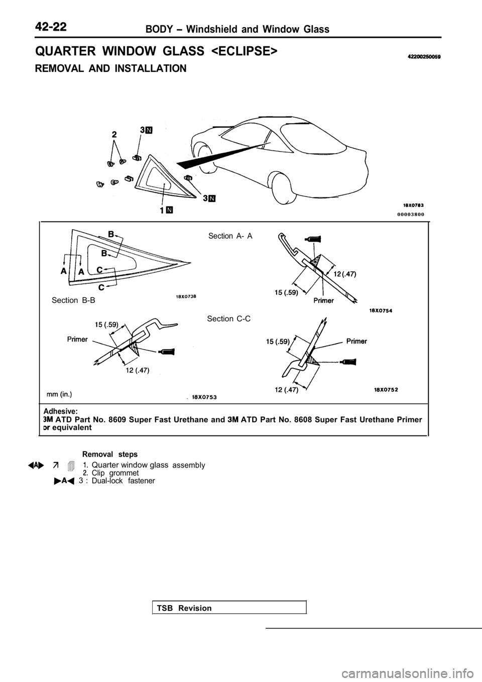 MITSUBISHI SPYDER 1990  Service Repair Manual BODY  Windshield  and  Window  Glass
QUARTER  WINDOW  GLASS  <ECLIPSE>
REMOVAL  AND  INSTALLATION
0 0 0 0 3 8 0 0
Section  A-  A
Section  B-B
Section  C-C
TSB  Revision
Adhesive:
  ATD  Part  No.  860