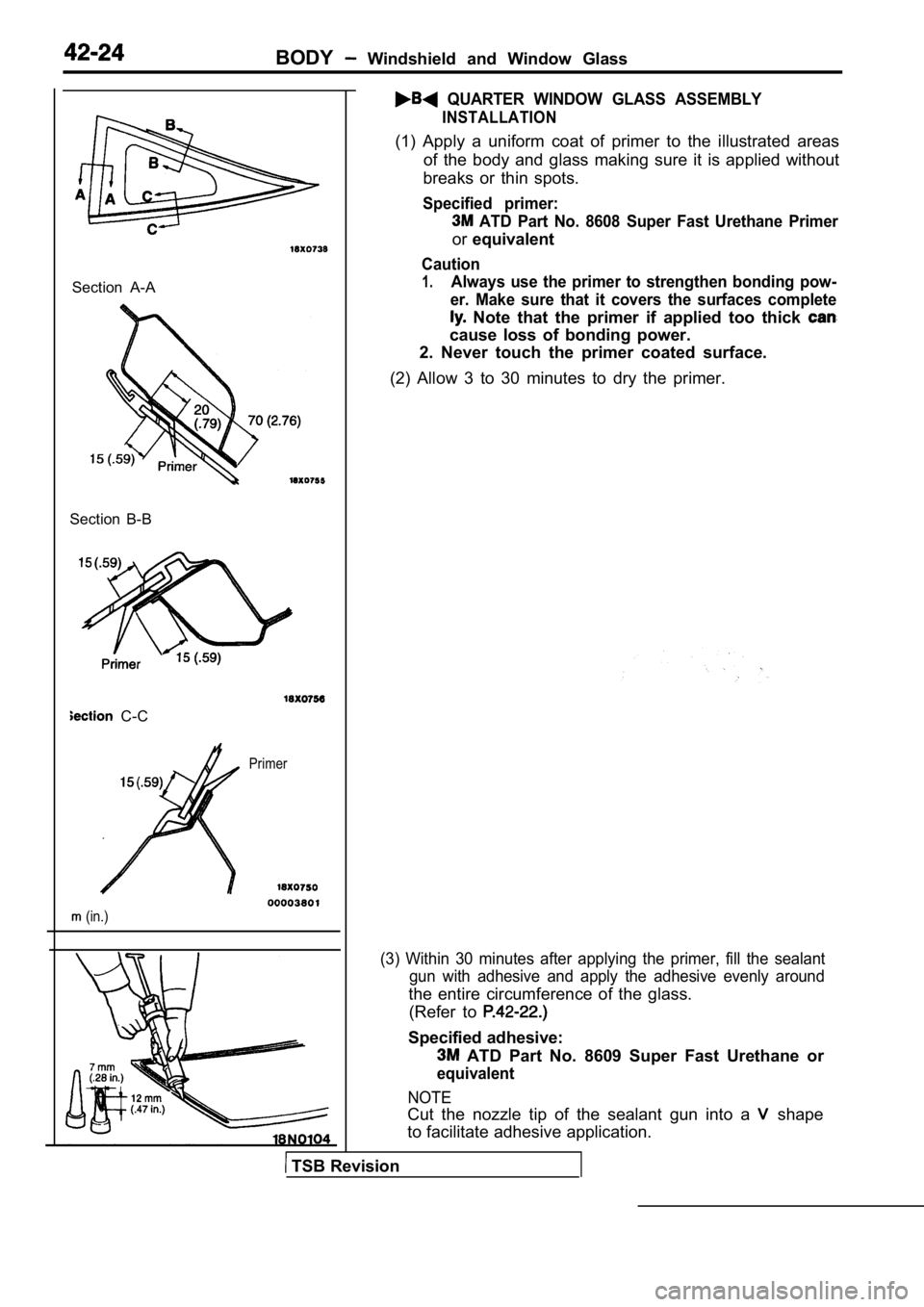 MITSUBISHI SPYDER 1990  Service Repair Manual BODY  Windshield  and  Window  Glass
  QUARTER  WINDOW  GLASS  ASSEMBLY
INSTALLATION
Section  A-A
Section  B-B
  C-C
Primer
  (in.)
(1)  Apply  a  uniform  coat  of  primer  to  the  illustrat ed  are
