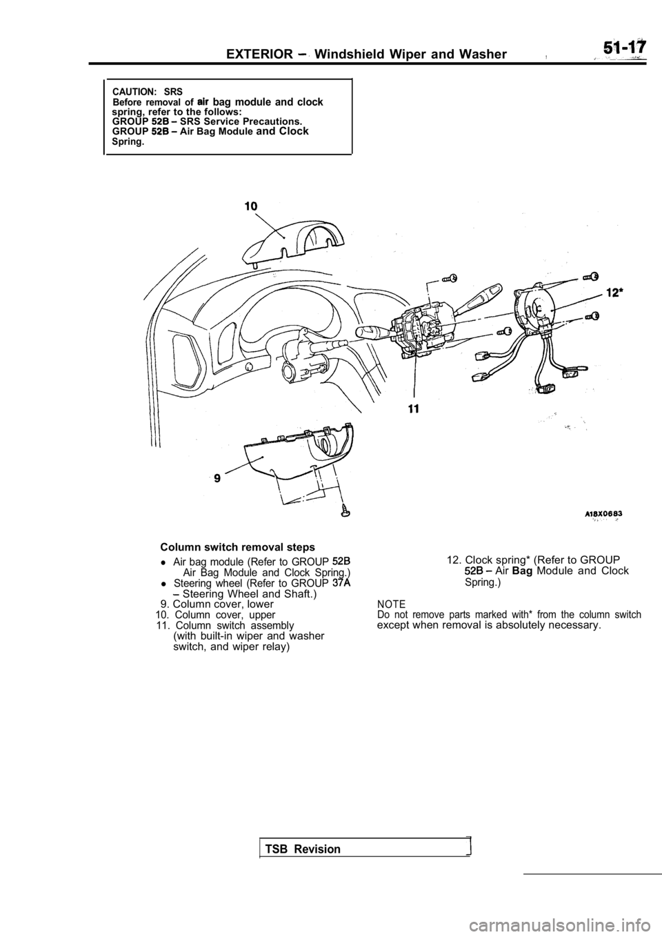 MITSUBISHI SPYDER 1990  Service Repair Manual EXTERIOR  Windshield  Wiper  and  Washer,
CAUTION:  SRSBefore  removal  of   bag  module  and  clockspring,  refer  to  the  follows:GROUP  SRS  Service  Precautions.
GROUP Air Bag Module  and ClockSp