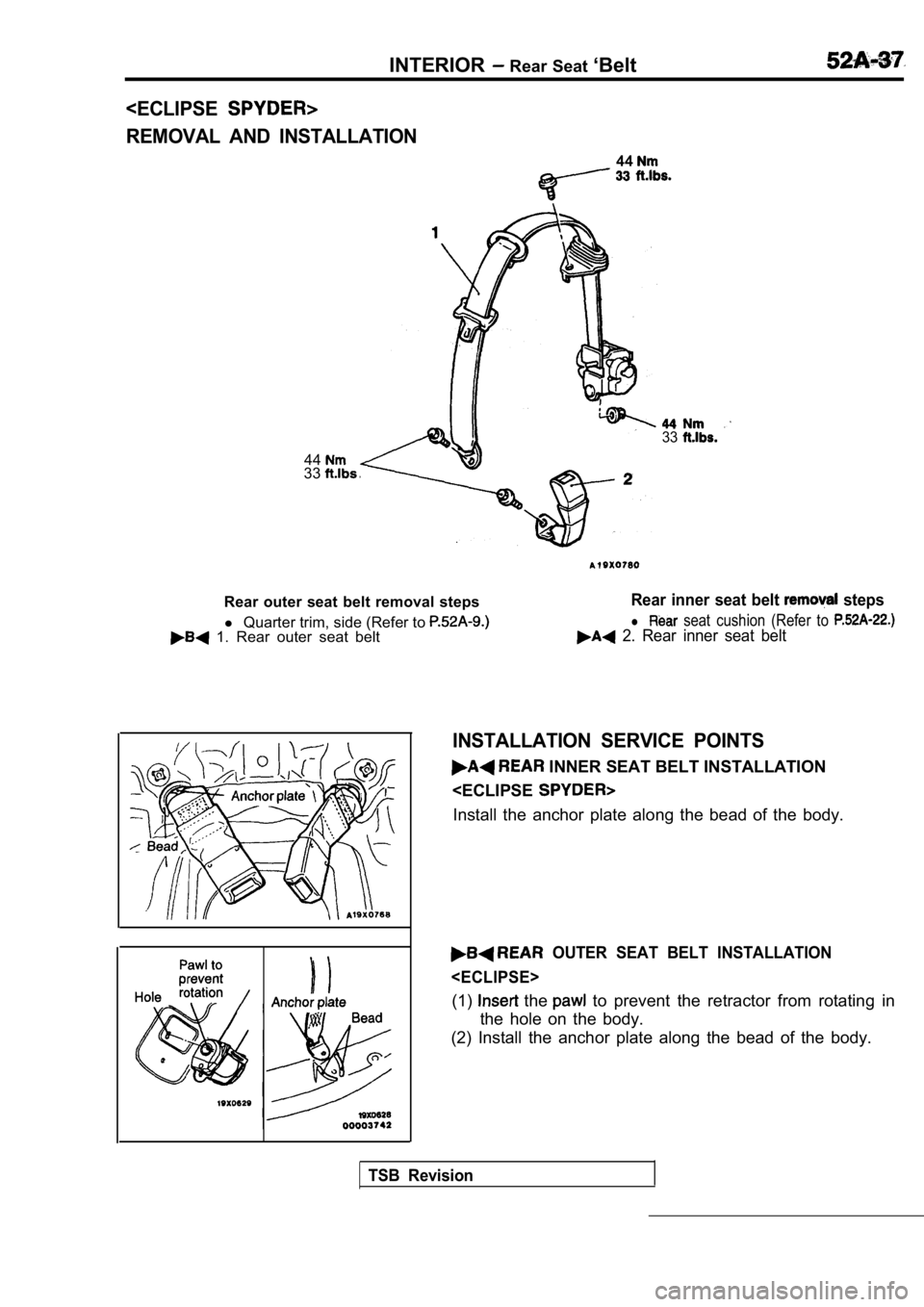 MITSUBISHI SPYDER 1990  Service Repair Manual <ECLIPSE
INTERIOR Rear Seat ‘Belt
REMOVAL  AND  INSTALLATION
44
33
4433
Rear  outer  seat  belt  removal  stepsRear  inner  seat  belt   steps
l Quarter trim, side (Refer to l  seat  cushion  (Refer