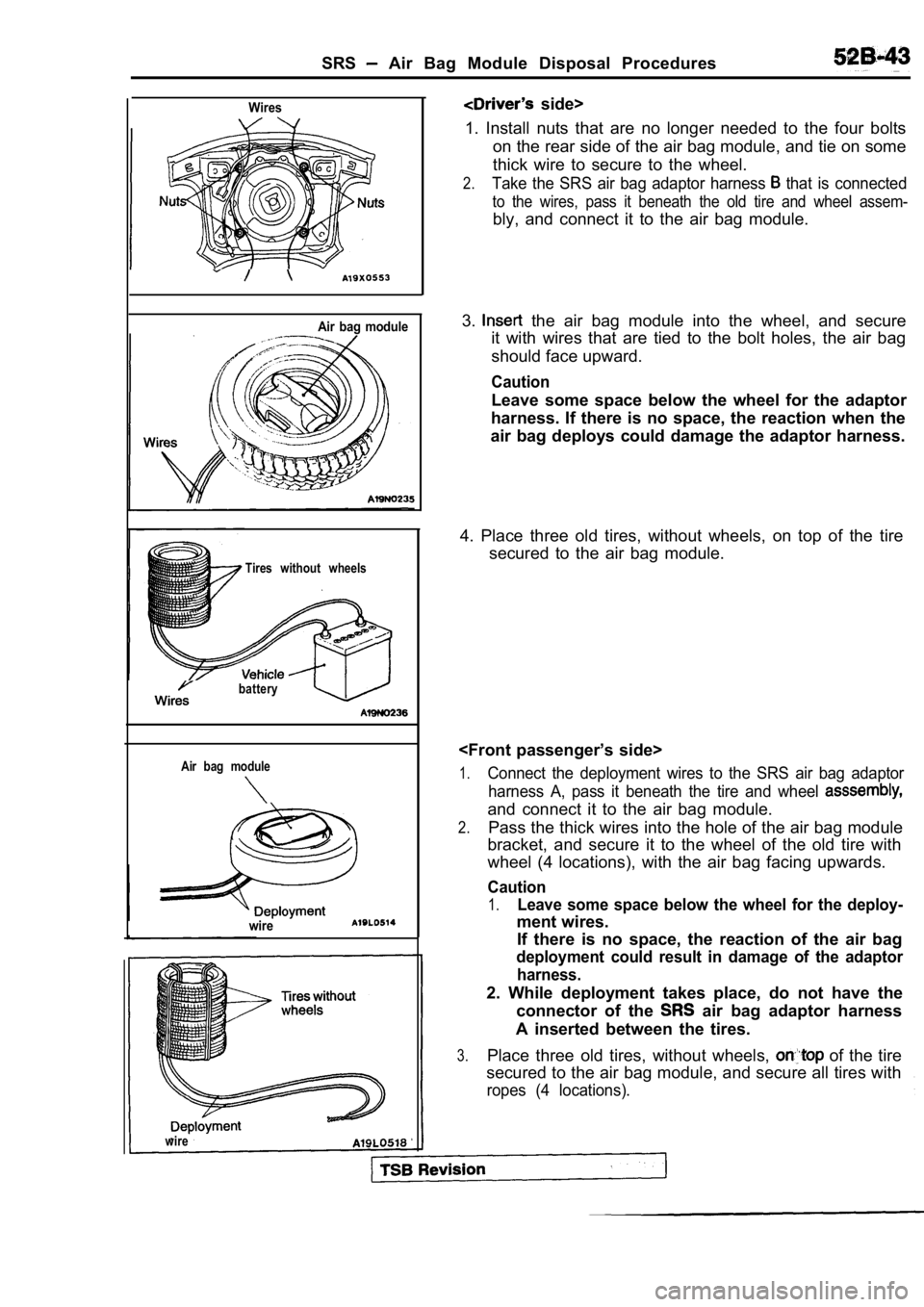 MITSUBISHI SPYDER 1990 Service Repair Manual SRS Air Bag Module Disposal Procedures
Wires
Air bag module
Tires without wheels
battery
Air bag module
wire
side>
1. Install nuts that are no longer needed to the fo ur bolts
MITSUBISHI SPYDER 1990 Service Repair Manual SRS Air Bag Module Disposal Procedures
Wires
Air bag module
Tires without wheels
battery
Air bag module
wire
side>
1. Install nuts that are no longer needed to the fo ur bolts