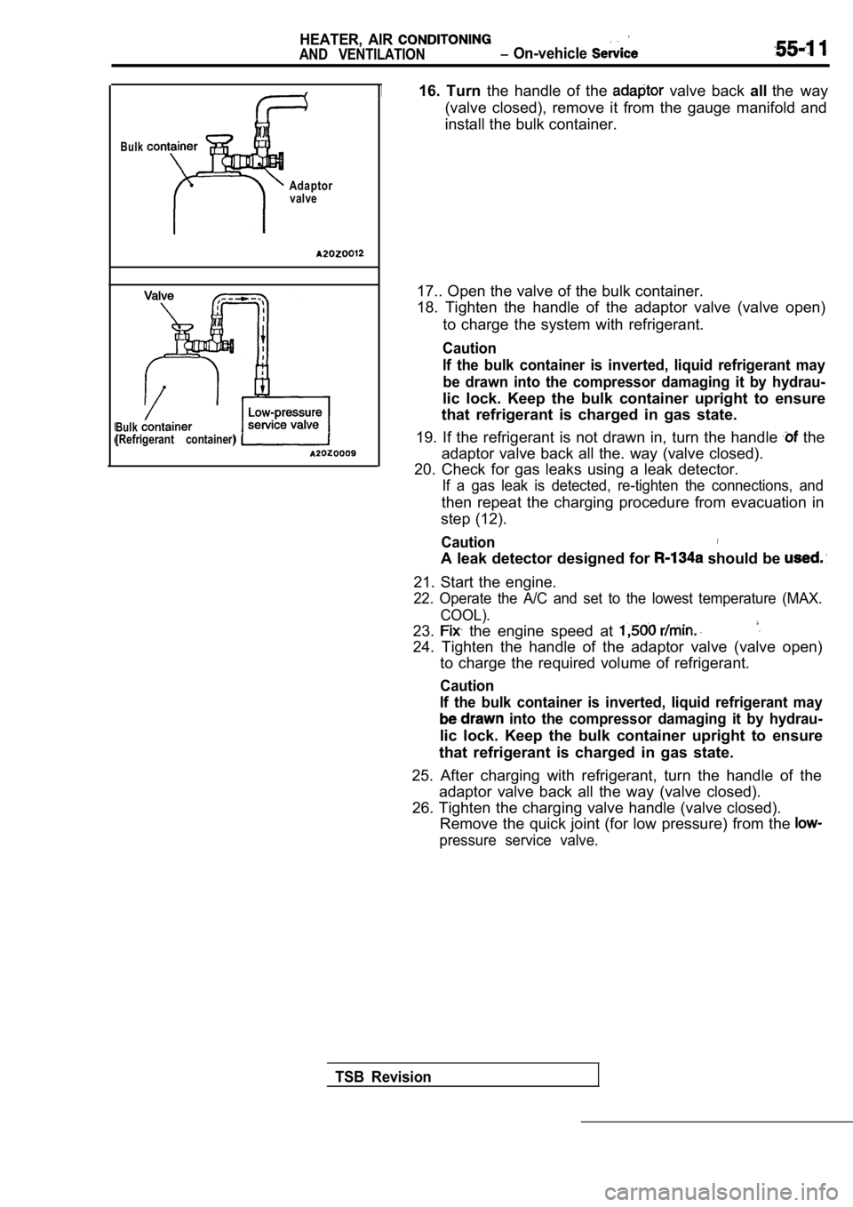 MITSUBISHI SPYDER 1990 Service Repair Manual HEATER, AIR
AND VENTILATION On-vehicle
Bulk
Adaptorvalve
Bulk[Refrigerant container)
16. Turn the handle of the valve back allthe way
(valve closed), remove it from the gauge ma MITSUBISHI SPYDER 1990 Service Repair Manual HEATER, AIR
AND VENTILATION On-vehicle
Bulk
Adaptorvalve
Bulk[Refrigerant container)
16. Turn the handle of the valve back allthe way
(valve closed), remove it from the gauge ma