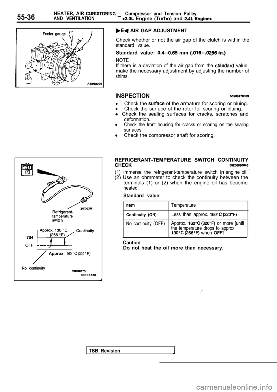 MITSUBISHI SPYDER 1990 Service Repair Manual 55-36HEATER, AIR
AND VENTILATION
Compressor and Tension Pulley
Engine (Turbo) and
Feeler gauge
temperature
switch
AIR GAP ADJUSTMENT
Check whether or not the air gap of the cl MITSUBISHI SPYDER 1990 Service Repair Manual 55-36HEATER, AIR
AND VENTILATION
Compressor and Tension Pulley
Engine (Turbo) and
Feeler gauge
temperature
switch
AIR GAP ADJUSTMENT
Check whether or not the air gap of the cl