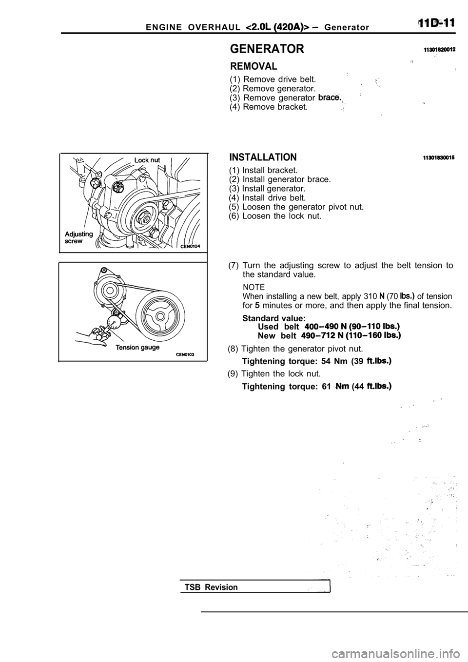 MITSUBISHI SPYDER 1990  Service Repair Manual E N G I N E   O V E R H A U L    G e n e r a t o r
GENERATOR
REMOVAL
(1)  Remove  drive  belt.
(2) Remove generator. 
(3)  Remove  generator 
(4)  Remove  bracket.
INSTALLATION
(1)  Install  bracket. 