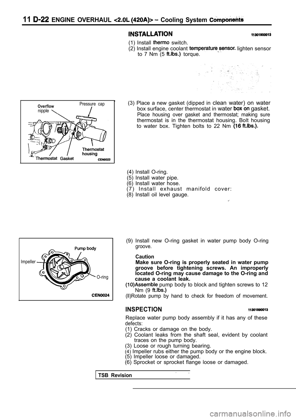 MITSUBISHI SPYDER 1990 Service Repair Manual 11 ENGINE OVERHAUL Cooling System
(1) Install switch.
(2) Install engine coolant
lighten sensor
to 7 Nm (5
torque.
Overflownipple
Pressure cap
Impeller
TSB Revision
O-ring
(3) Plac MITSUBISHI SPYDER 1990 Service Repair Manual 11 ENGINE OVERHAUL Cooling System
(1) Install switch.
(2) Install engine coolant
lighten sensor
to 7 Nm (5
torque.
Overflownipple
Pressure cap
Impeller
TSB Revision
O-ring
(3) Plac