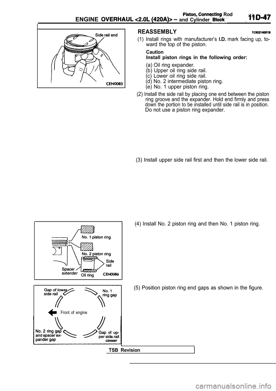 MITSUBISHI SPYDER 1990  Service Repair Manual  Rod
ENGINE  and  Cylinder 
I
Front  of  engine
REASSEMBLY
(1)  Install  rings  with  manufacturer’s   mark  facing  up,  to-
ward the top of the piston.
Caution
Install  piston  rings  in  the  fol
