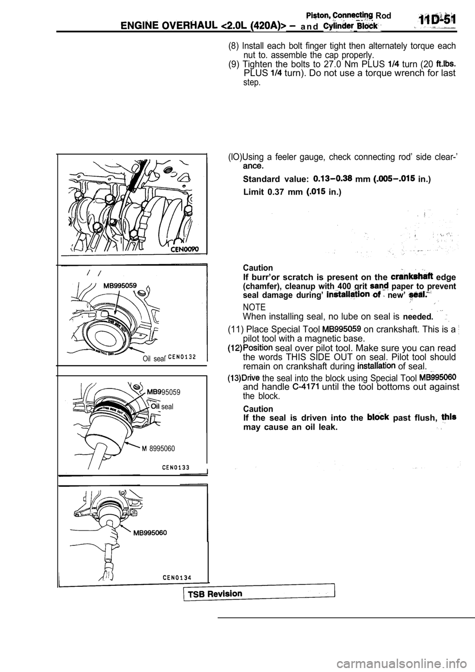 MITSUBISHI SPYDER 1990  Service Repair Manual  Rod
  a n d  
(8)  Install  each  bolt  finger  tight  then  alternately  torque  each
nut  to.  assemble  the  cap  properly.
(9)  Tighten  the  bolts  to  27.0  Nm  PLUS   turn  (20 
PLUS turn). Do